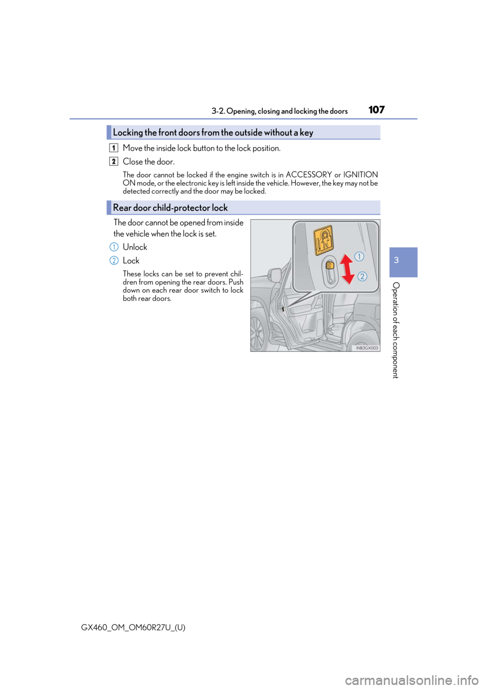 Lexus GX460 2020 / LEXUS 2020 GX460 (OM60R27U) User Guide GX460_OM_OM60R27U_(U)
1073-2. Opening, closing and locking the doors
3
Operation of each component
Move the inside lock button to the lock position.
Close the door.
The door cannot be locked if the en Lexus GX460 2020 / LEXUS 2020 GX460 (OM60R27U) User Guide GX460_OM_OM60R27U_(U)
1073-2. Opening, closing and locking the doors
3
Operation of each component
Move the inside lock button to the lock position.
Close the door.
The door cannot be locked if the en