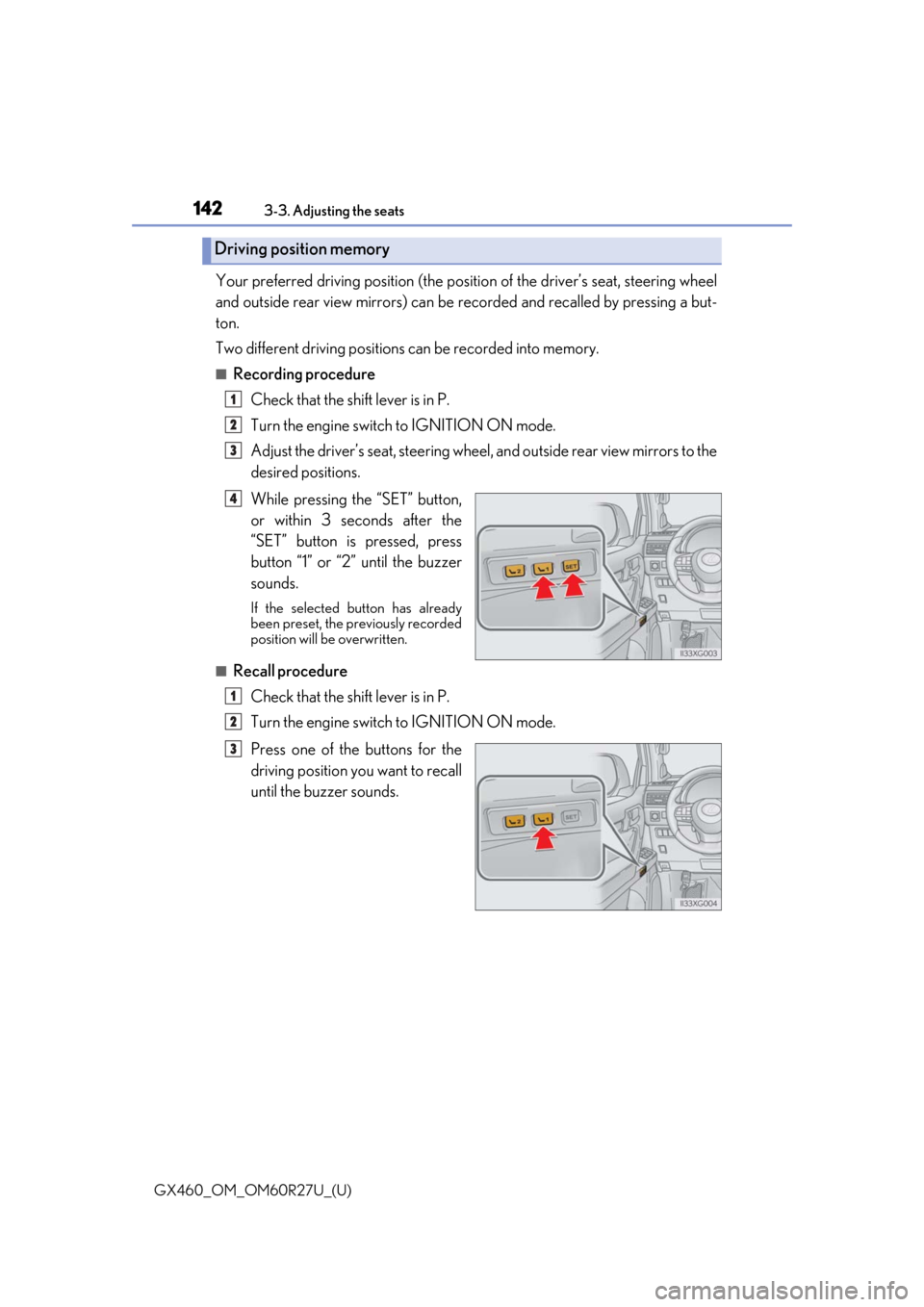 Lexus GX460 2020  Owners Manual / LEXUS 2020 GX460 OWNERS MANUAL (OM60R27U) 142
GX460_OM_OM60R27U_(U)3-3. Adjusting the seats
Your preferred driving position (the posi
tion of the driver’s seat, steering wheel
and outside rear view mirrors) can be  recorded and recalled by 