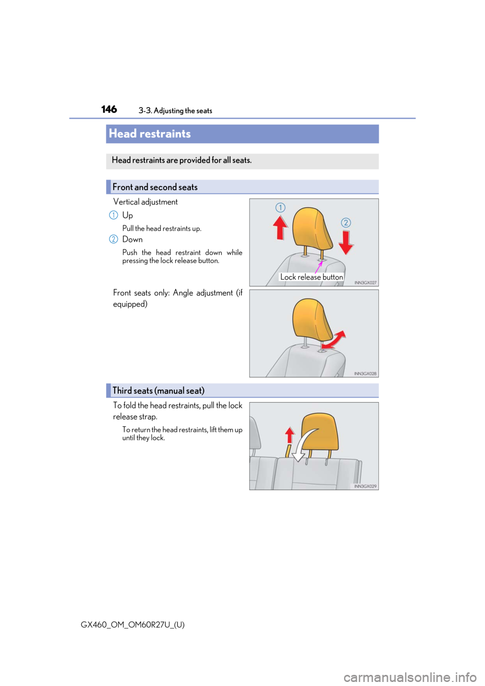 Lexus GX460 2020  Owners Manual / LEXUS 2020 GX460 OWNERS MANUAL (OM60R27U) 146
GX460_OM_OM60R27U_(U)3-3. Adjusting the seats
Head restraints
Vertical adjustment
Up
Pull the head restraints up.
Down
Push the head restraint down while
pressing the lock release button.
Front se