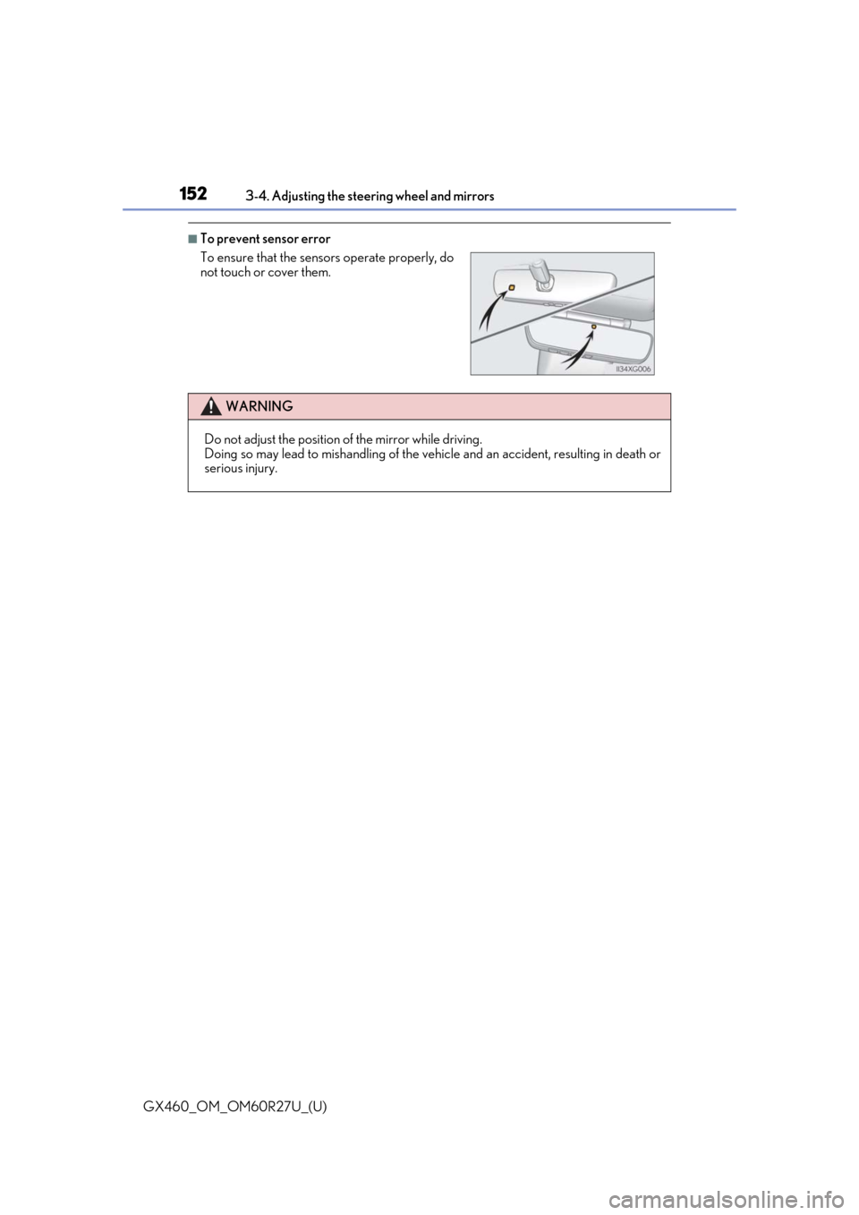 Lexus GX460 2020 Owners Manual / LEXUS 2020 GX460 OWNERS MANUAL (OM60R27U) 1523-4. Adjusting the steering wheel and mirrors
GX460_OM_OM60R27U_(U)
■To prevent sensor error
To ensure that the sensors operate properly, do
not touch or cover them.
WARNING
Do not adjust the pos Lexus GX460 2020 Owners Manual / LEXUS 2020 GX460 OWNERS MANUAL (OM60R27U) 1523-4. Adjusting the steering wheel and mirrors
GX460_OM_OM60R27U_(U)
■To prevent sensor error
To ensure that the sensors operate properly, do
not touch or cover them.
WARNING
Do not adjust the pos