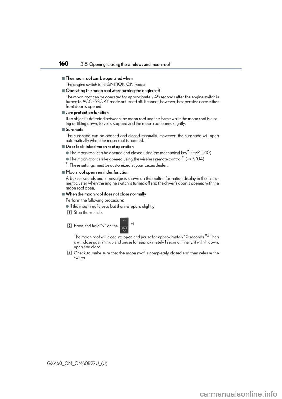 Lexus GX460 2020   / LEXUS 2020 GX460  (OM60R27U) Owners Guide 160
GX460_OM_OM60R27U_(U)3-5. Opening, closing the windows and moon roof
■The moon roof can be operated when
The engine switch is in IGNITION ON mode.
■Operating the moon roof after turning the en