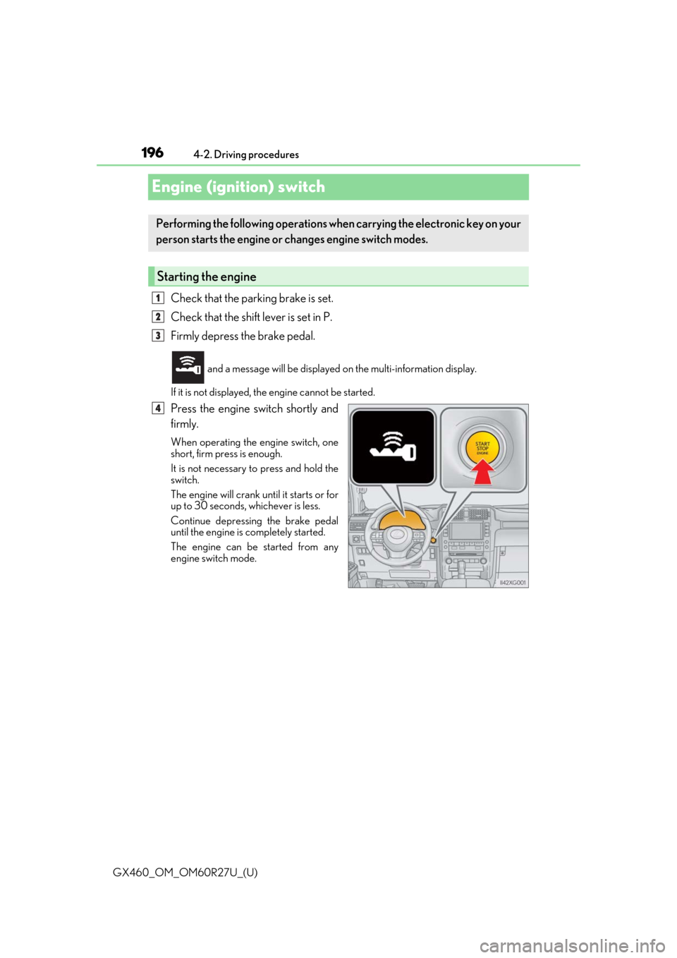 Lexus GX460 2020 / LEXUS 2020 GX460 (OM60R27U) Owners Guide 196
GX460_OM_OM60R27U_(U)4-2. Driving procedures
Engine (ignition) switch
Check that the parking brake is set.
Check that the shift lever is set in P.
Firmly depress the brake pedal.
and a message wi Lexus GX460 2020 / LEXUS 2020 GX460 (OM60R27U) Owners Guide 196
GX460_OM_OM60R27U_(U)4-2. Driving procedures
Engine (ignition) switch
Check that the parking brake is set.
Check that the shift lever is set in P.
Firmly depress the brake pedal.
and a message wi