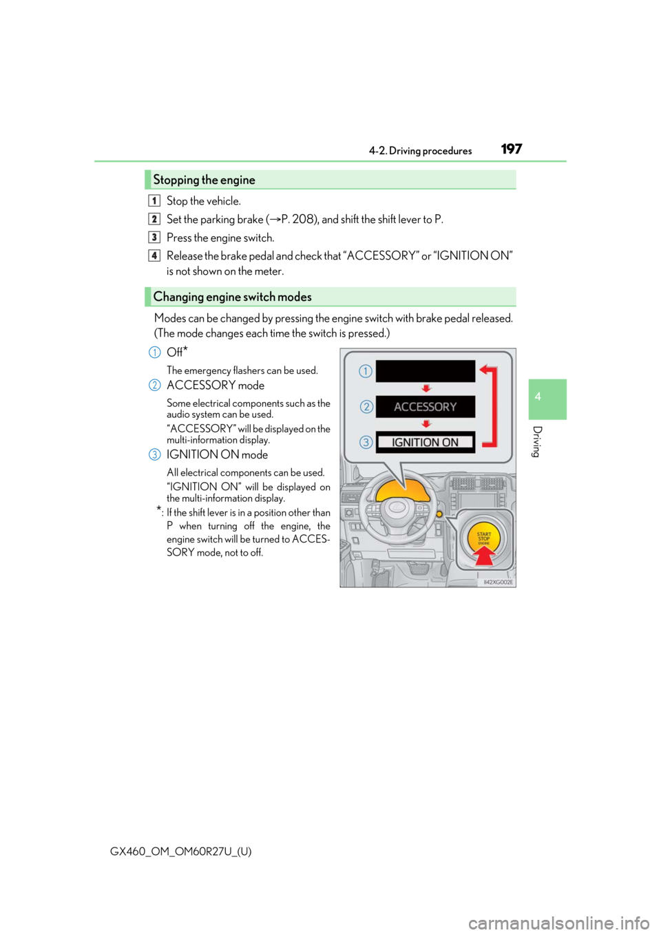Lexus GX460 2020  Owners Manual / LEXUS 2020 GX460 OWNERS MANUAL (OM60R27U) GX460_OM_OM60R27U_(U)
1974-2. Driving procedures
4
Driving
Stop the vehicle.
Set the parking brake (P. 208), and shift the shift lever to P.
Press the engine switch.
Release the brake pedal and che