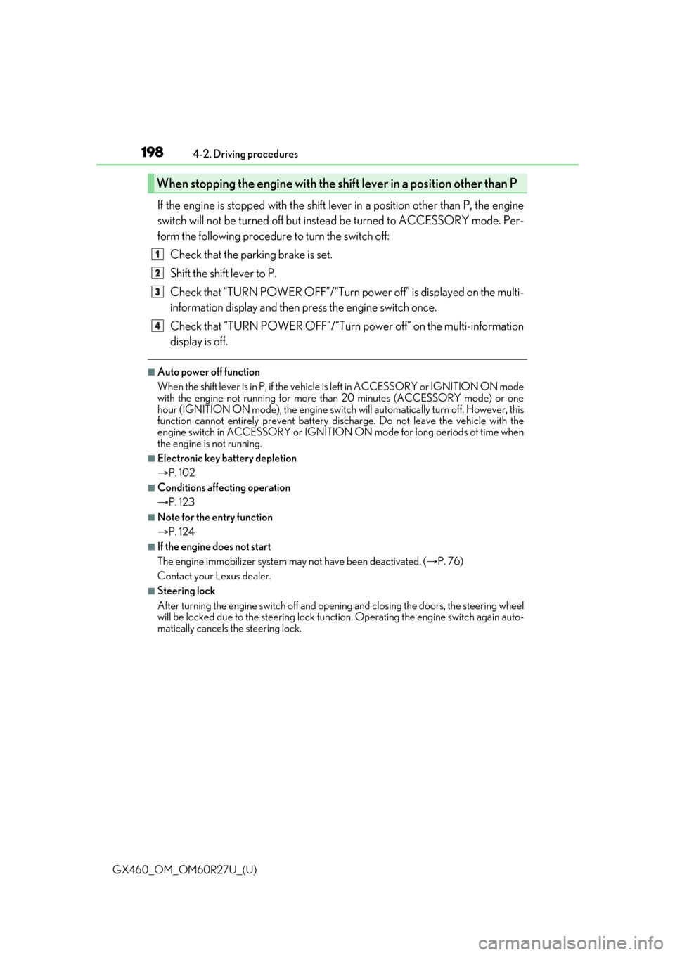 Lexus GX460 2020   / LEXUS 2020 GX460  (OM60R27U) Owners Guide 198
GX460_OM_OM60R27U_(U)4-2. Driving procedures
If the engine is stopped with the shift lever in a position other than P, the engine
switch will not be turned off but inst
ead be turned to ACCESSORY 