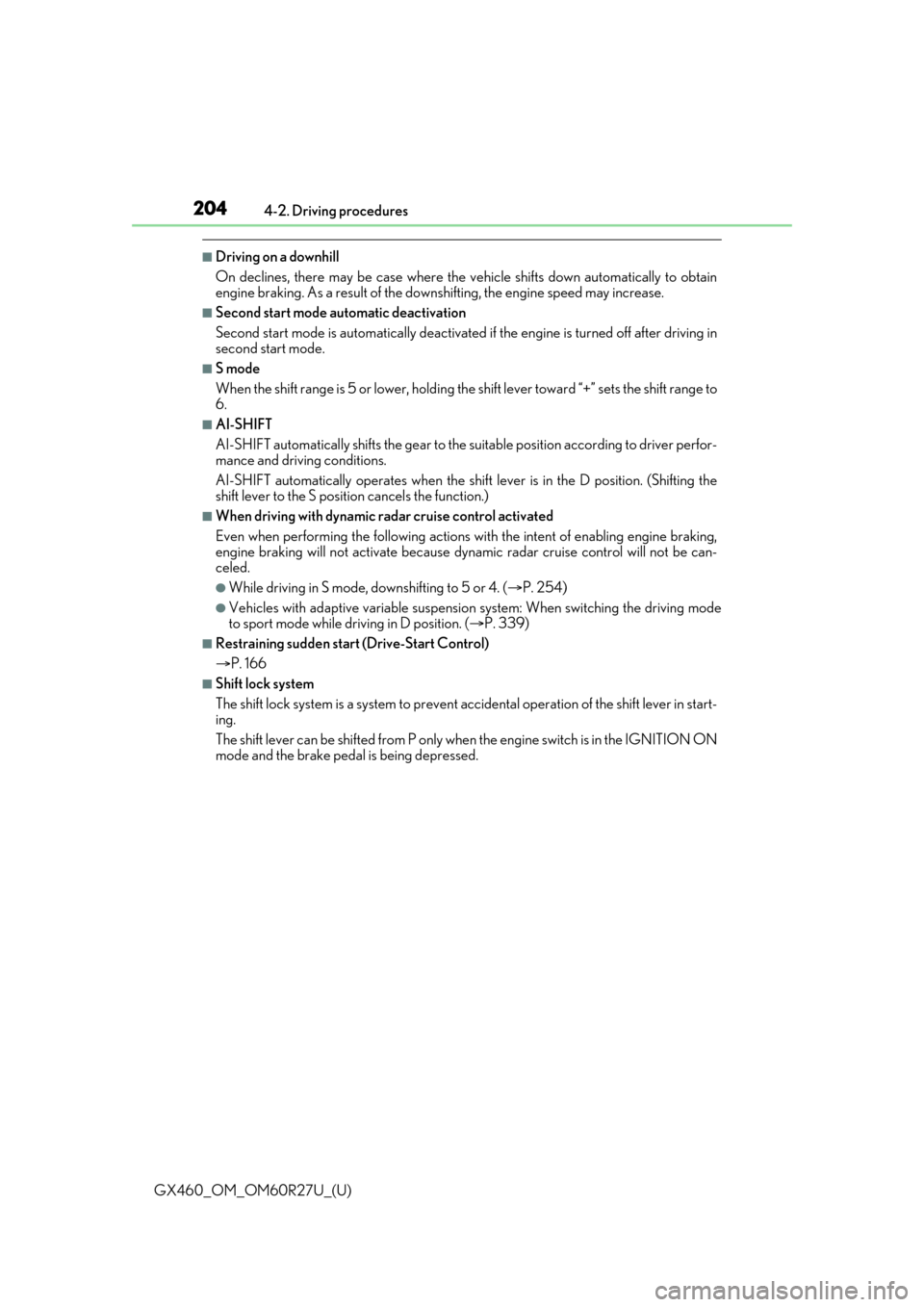 Lexus GX460 2020  Owners Manual / LEXUS 2020 GX460 OWNERS MANUAL (OM60R27U) 204
GX460_OM_OM60R27U_(U)4-2. Driving procedures
■Driving on a downhill
On declines, there may be case where the ve
hicle shifts down automatically to obtain
engine braking. As a result of the down 