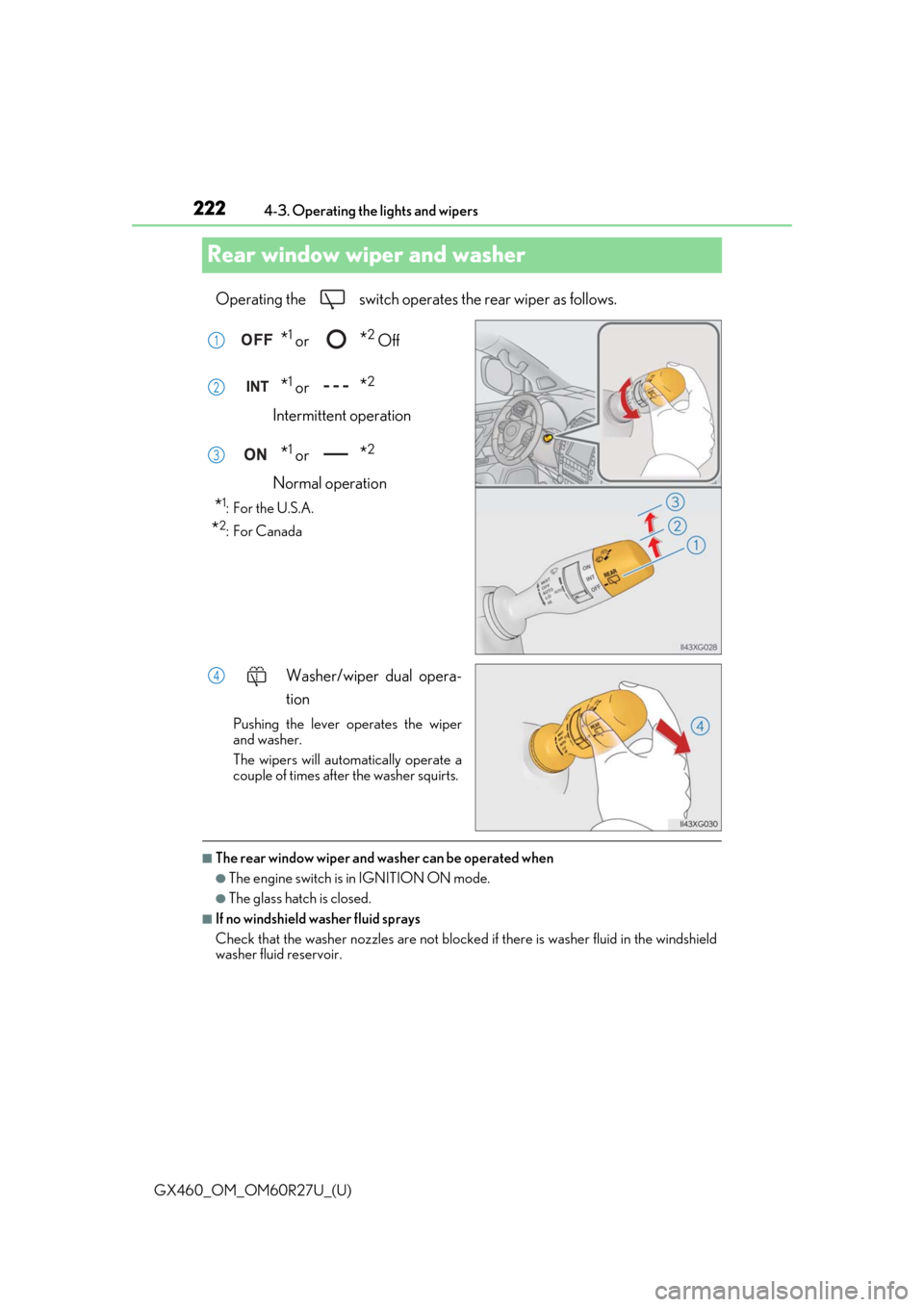 Lexus GX460 2020 / LEXUS 2020 GX460 (OM60R27U) User Guide 222
GX460_OM_OM60R27U_(U)4-3. Operating the lights and wipers
Rear window wiper and washer
Operating the switch
operates the rear wiper as follows.
*1 or *2 Off
*1 or *2
Intermittent operation
*1 Lexus GX460 2020 / LEXUS 2020 GX460 (OM60R27U) User Guide 222
GX460_OM_OM60R27U_(U)4-3. Operating the lights and wipers
Rear window wiper and washer
Operating the switch
operates the rear wiper as follows.
*1 or *2 Off
*1 or *2
Intermittent operation
*1