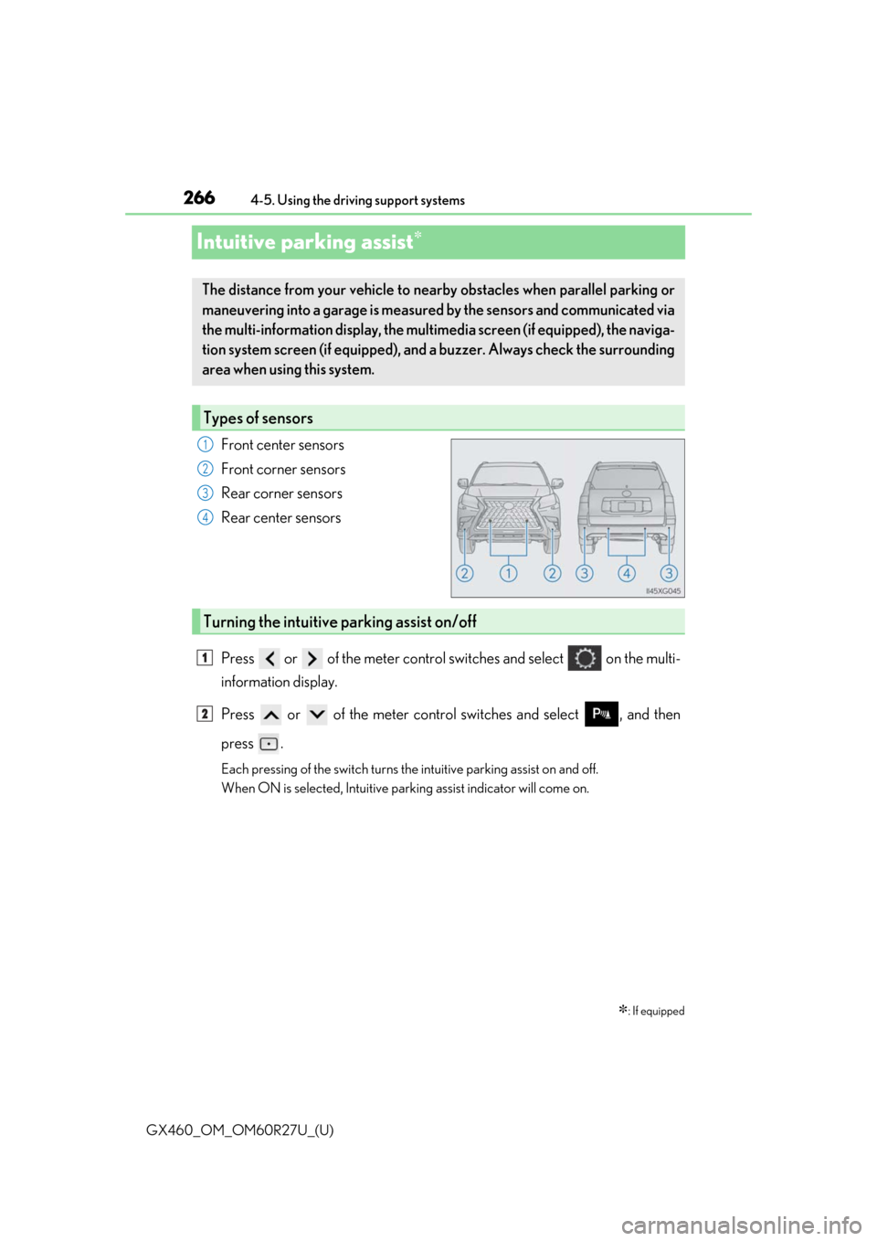 Lexus GX460 2020  Owners Manual / LEXUS 2020 GX460 OWNERS MANUAL (OM60R27U) 266
GX460_OM_OM60R27U_(U)4-5. Using the driving support systems
Intuitive parking assist
Front center sensors
Front corner sensors
Rear corner sensors
Rear center sensors
Press   or   of the meter 