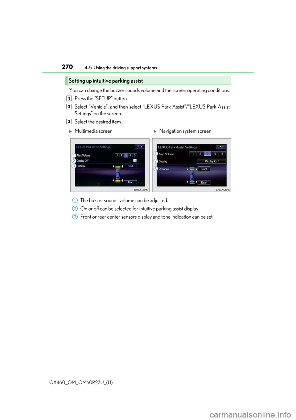 Lexus GX460 2020 / LEXUS 2020 GX460 (OM60R27U) Owners Guide 270
GX460_OM_OM60R27U_(U)4-5. Using the driving support systems
You can change the buzzer sounds volum
e and the screen operating conditions.
Press the “SETUP” button.
Select “Vehicle”, and th Lexus GX460 2020 / LEXUS 2020 GX460 (OM60R27U) Owners Guide 270
GX460_OM_OM60R27U_(U)4-5. Using the driving support systems
You can change the buzzer sounds volum
e and the screen operating conditions.
Press the “SETUP” button.
Select “Vehicle”, and th