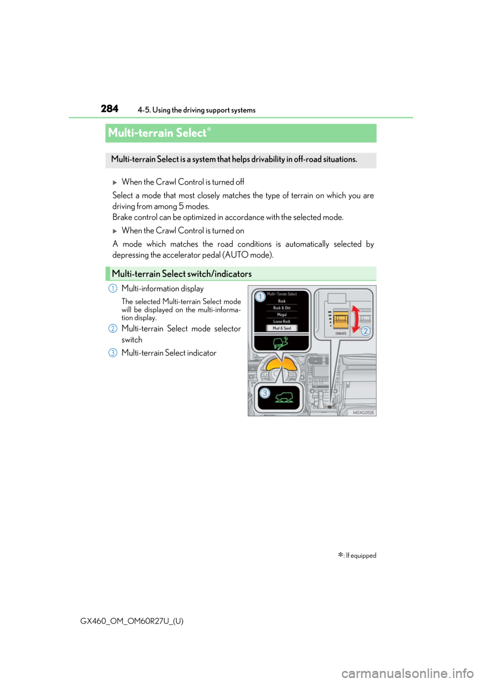 Lexus GX460 2020  Owners Manual / LEXUS 2020 GX460 OWNERS MANUAL (OM60R27U) 284
GX460_OM_OM60R27U_(U)4-5. Using the driving support systems
Multi-terrain Select
When the Crawl Control is turned off
Select a mode that most closely matches the type of terrain on which you