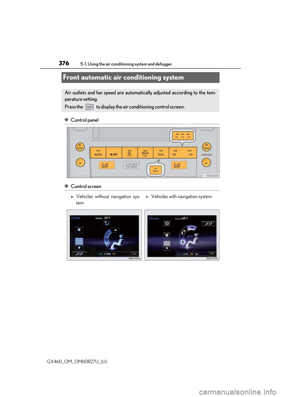 Lexus GX460 2020 Owners Manual / LEXUS 2020 GX460 OWNERS MANUAL (OM60R27U) 376
GX460_OM_OM60R27U_(U)5-1. Using the air conditio
ning system and defogger
Front automatic air conditioning system
◆Control panel
◆Control screen
Air outlets and fan speed are automati cally ad Lexus GX460 2020 Owners Manual / LEXUS 2020 GX460 OWNERS MANUAL (OM60R27U) 376
GX460_OM_OM60R27U_(U)5-1. Using the air conditio
ning system and defogger
Front automatic air conditioning system
◆Control panel
◆Control screen
Air outlets and fan speed are automati cally ad