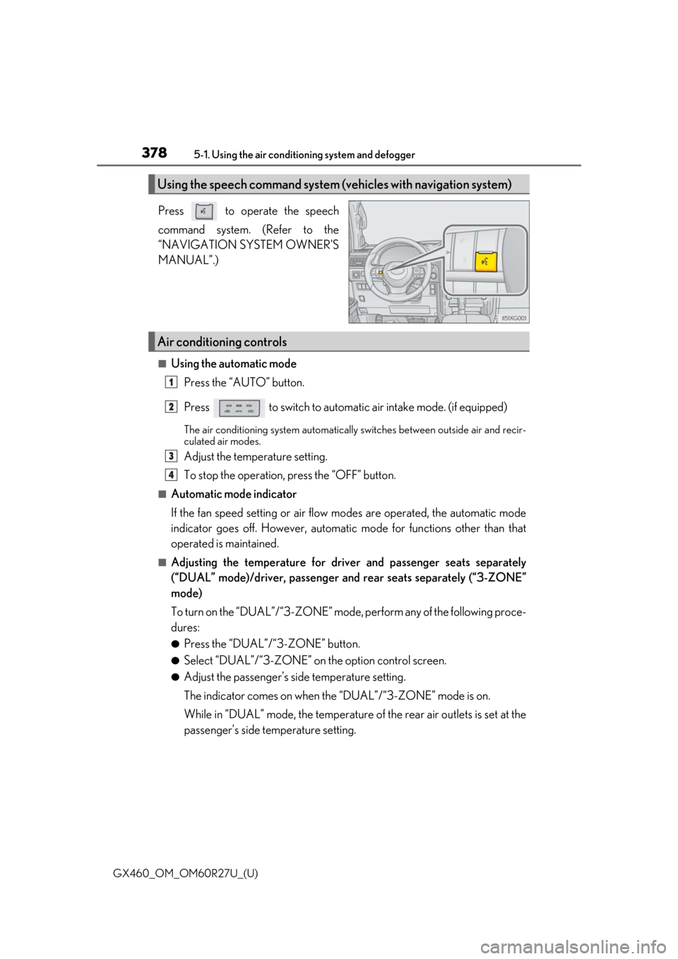 Lexus GX460 2020 Owners Manual / LEXUS 2020 GX460 OWNERS MANUAL (OM60R27U) 3785-1. Using the air conditioning system and defogger
GX460_OM_OM60R27U_(U)
Press to operate the speech
command system. (Refer to the
“NAVIGATION SYSTEM OWNER’S
MANUAL”.)
■Using the automat Lexus GX460 2020 Owners Manual / LEXUS 2020 GX460 OWNERS MANUAL (OM60R27U) 3785-1. Using the air conditioning system and defogger
GX460_OM_OM60R27U_(U)
Press to operate the speech
command system. (Refer to the
“NAVIGATION SYSTEM OWNER’S
MANUAL”.)
■Using the automat