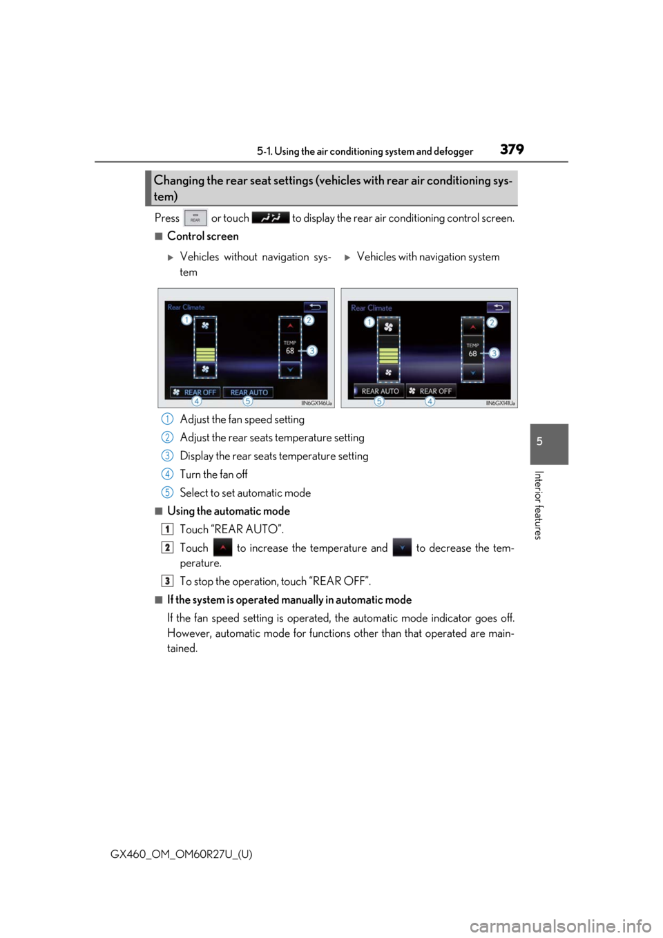 Lexus GX460 2020 Owners Manual / LEXUS 2020 GX460 OWNERS MANUAL (OM60R27U) GX460_OM_OM60R27U_(U)
3795-1. Using the air conditioning system and defogger
5
Interior features
Press or touch to display the re ar air conditioning control screen.
■Control screen
Adjust the f Lexus GX460 2020 Owners Manual / LEXUS 2020 GX460 OWNERS MANUAL (OM60R27U) GX460_OM_OM60R27U_(U)
3795-1. Using the air conditioning system and defogger
5
Interior features
Press or touch to display the re ar air conditioning control screen.
■Control screen
Adjust the f