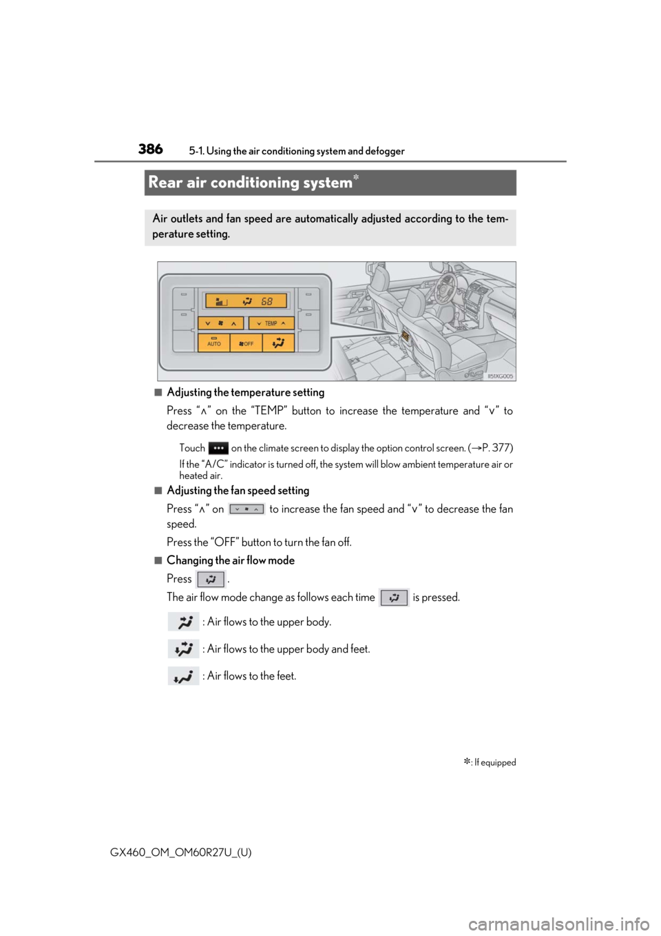 Lexus GX460 2020  Owners Manual / LEXUS 2020 GX460 OWNERS MANUAL (OM60R27U) 386
GX460_OM_OM60R27U_(U)5-1. Using the air conditio
ning system and defogger
Rear air conditioning system
■Adjusting the temperature setting
Press “” on the “TEMP” button to in crease