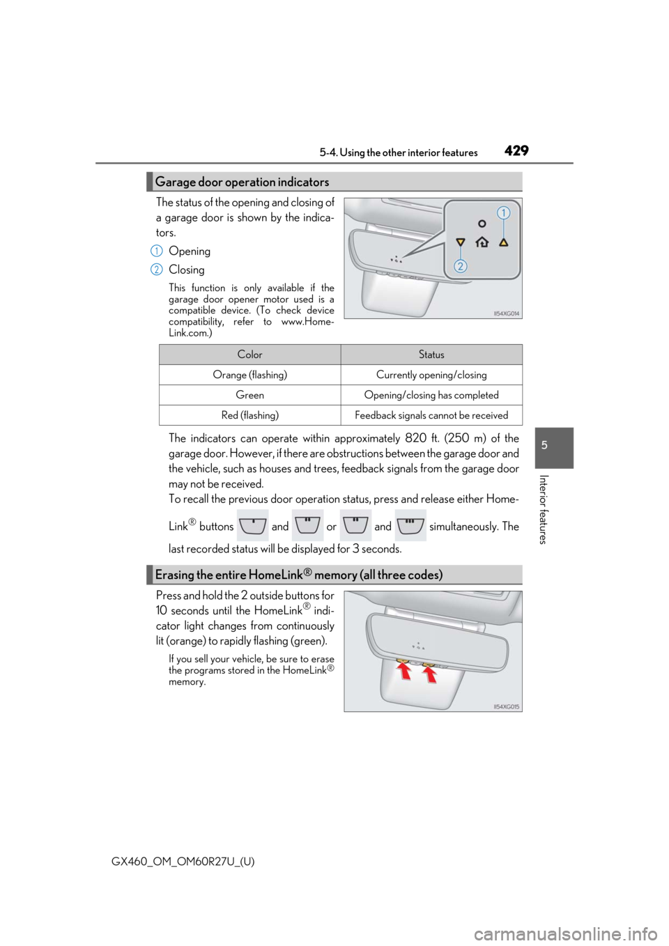 Lexus GX460 2020  Owners Manual / LEXUS 2020 GX460 OWNERS MANUAL (OM60R27U) GX460_OM_OM60R27U_(U)
4295-4. Using the other interior features
5
Interior features
The status of the opening and closing of
a garage door is shown by the indica-
tors.Opening
Closing
This function is