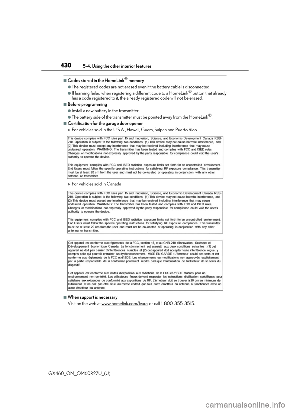 Lexus GX460 2020  Owners Manual / LEXUS 2020 GX460 OWNERS MANUAL (OM60R27U) 430
GX460_OM_OM60R27U_(U)5-4. Using the other interior features
■Codes stored in the HomeLink® memory
●The registered codes are not erased even
 if the battery cable is disconnected.
●If learni