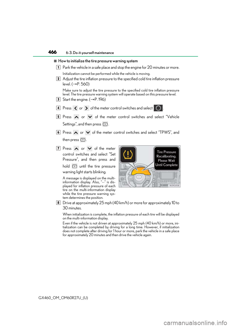 Lexus GX460 2020 Owners Manual / LEXUS 2020 GX460 OWNERS MANUAL (OM60R27U) 466
GX460_OM_OM60R27U_(U)6-3. Do-it-yourself maintenance
■How to initialize the tire pressure warning system
Park the vehicle in a safe place and st op the engine for 20 minutes or more.
Initializat Lexus GX460 2020 Owners Manual / LEXUS 2020 GX460 OWNERS MANUAL (OM60R27U) 466
GX460_OM_OM60R27U_(U)6-3. Do-it-yourself maintenance
■How to initialize the tire pressure warning system
Park the vehicle in a safe place and st op the engine for 20 minutes or more.
Initializat
