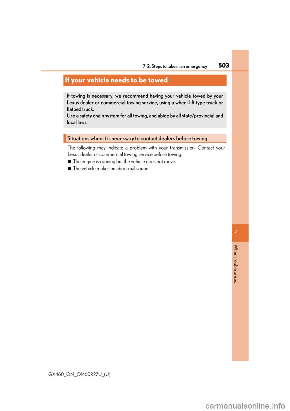 Lexus GX460 2020  Owners Manual / LEXUS 2020 GX460 OWNERS MANUAL (OM60R27U) 503
GX460_OM_OM60R27U_(U)
7
When trouble arises
7-2. Steps to take in an emergency
If your vehicle needs to be towed
The following may indicate a problem with your transmission. Contact your
Lexus dea