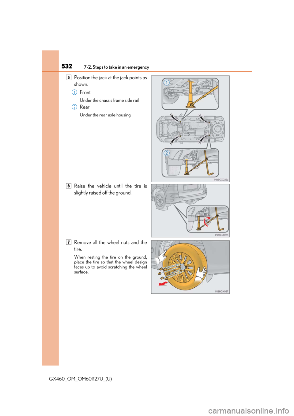 Lexus GX460 2020 Owners Manual / LEXUS 2020 GX460 OWNERS MANUAL (OM60R27U) 5327-2. Steps to take in an emergency
GX460_OM_OM60R27U_(U)
Position the jack at the jack points as
shown.Front
Under the chassis frame side rail
Rear
Under the rear axle housing
Raise the vehicle un Lexus GX460 2020 Owners Manual / LEXUS 2020 GX460 OWNERS MANUAL (OM60R27U) 5327-2. Steps to take in an emergency
GX460_OM_OM60R27U_(U)
Position the jack at the jack points as
shown.Front
Under the chassis frame side rail
Rear
Under the rear axle housing
Raise the vehicle un