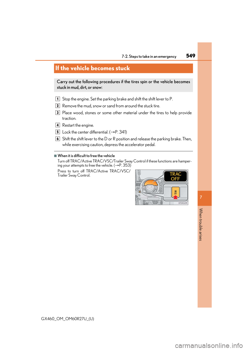 Lexus GX460 2020 / LEXUS 2020 GX460 (OM60R27U) Service Manual 549
GX460_OM_OM60R27U_(U)
7
When trouble arises
7-2. Steps to take in an emergency
If the vehicle becomes stuck
Stop the engine. Set the parking brake and shift the shift lever to P.
Remove the mud, s Lexus GX460 2020 / LEXUS 2020 GX460 (OM60R27U) Service Manual 549
GX460_OM_OM60R27U_(U)
7
When trouble arises
7-2. Steps to take in an emergency
If the vehicle becomes stuck
Stop the engine. Set the parking brake and shift the shift lever to P.
Remove the mud, s