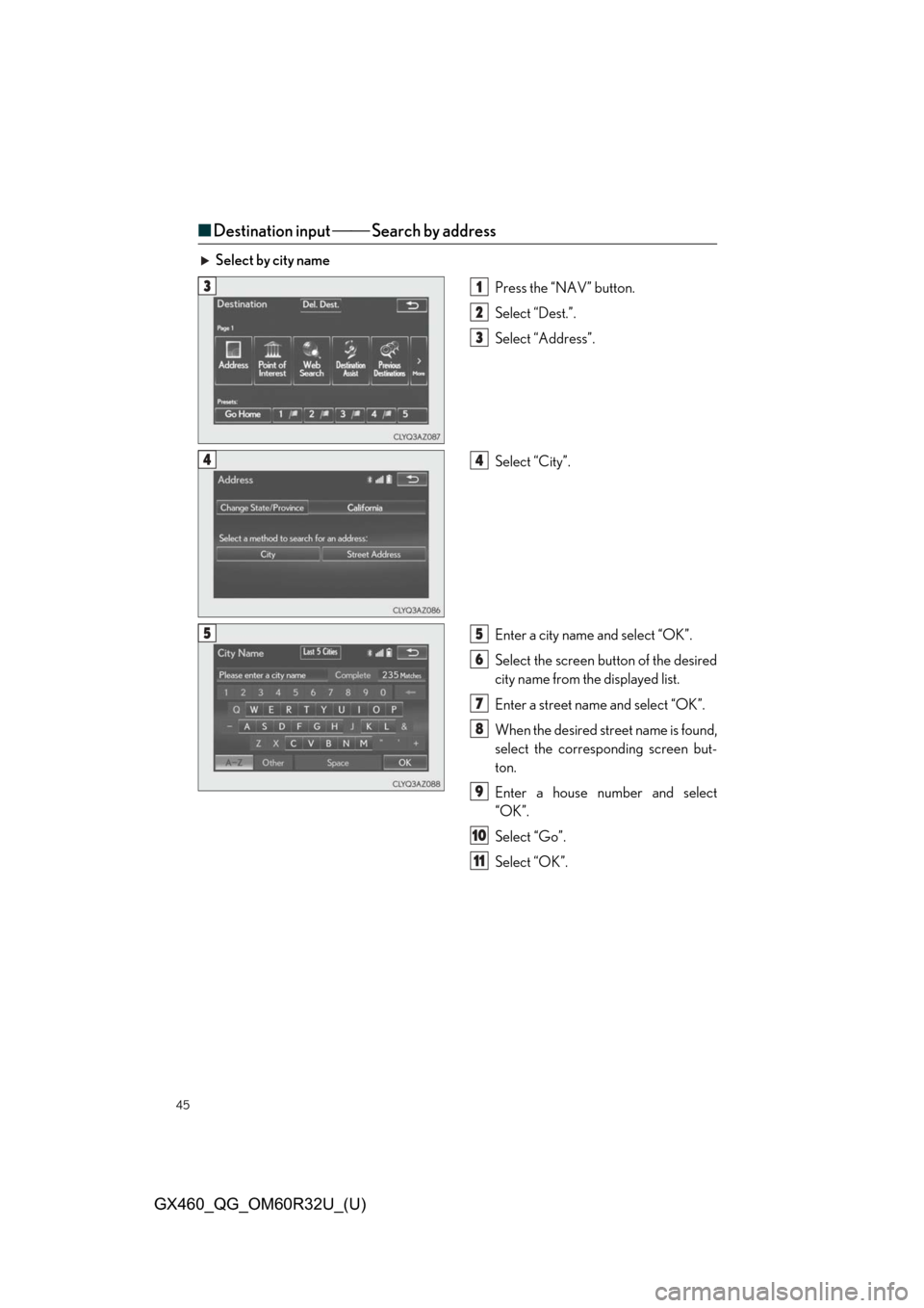 Lexus GX460 2020  Owners Manual / LEXUS 2020 GX460 OWNERS MANUAL QUICK GUIDE (OM60R32U) 45
GX460_QG_OM60R32U_(U)
■Destination input   Search by address
Select by city name
Press the “NAV” button.
Select “Dest.”.
Select “Address”.
Select “City”.
Enter a city name a