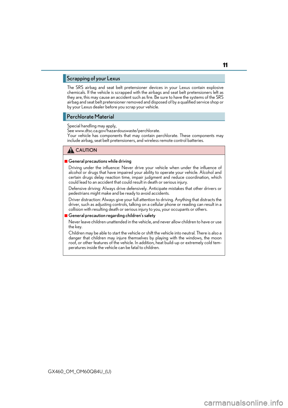 Lexus GX460 2019  Owners Manual / LEXUS 2019 GX460 OWNERS MANUAL (OM60Q84U) GX460_OM_OM60Q84U_(U)
11
The SRS airbag and seat belt pretensioner devices in your Lexus contain explosive
chemicals. If the vehicle is scrapped with th e airbags and seat belt pretensioners left as
t