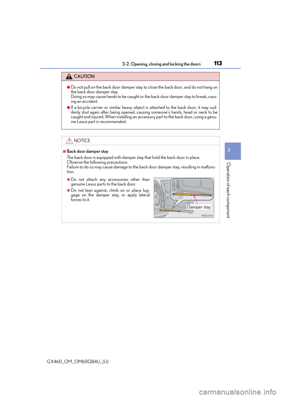 Lexus GX460 2019  Owners Manual / LEXUS 2019 GX460 OWNERS MANUAL (OM60Q84U) GX460_OM_OM60Q84U_(U)
1133-2. Opening, closing and locking the doors
3
Operation of each component
CAUTION
●Do not pull on the back door damper stay  to close the back door, and do not hang on
the b