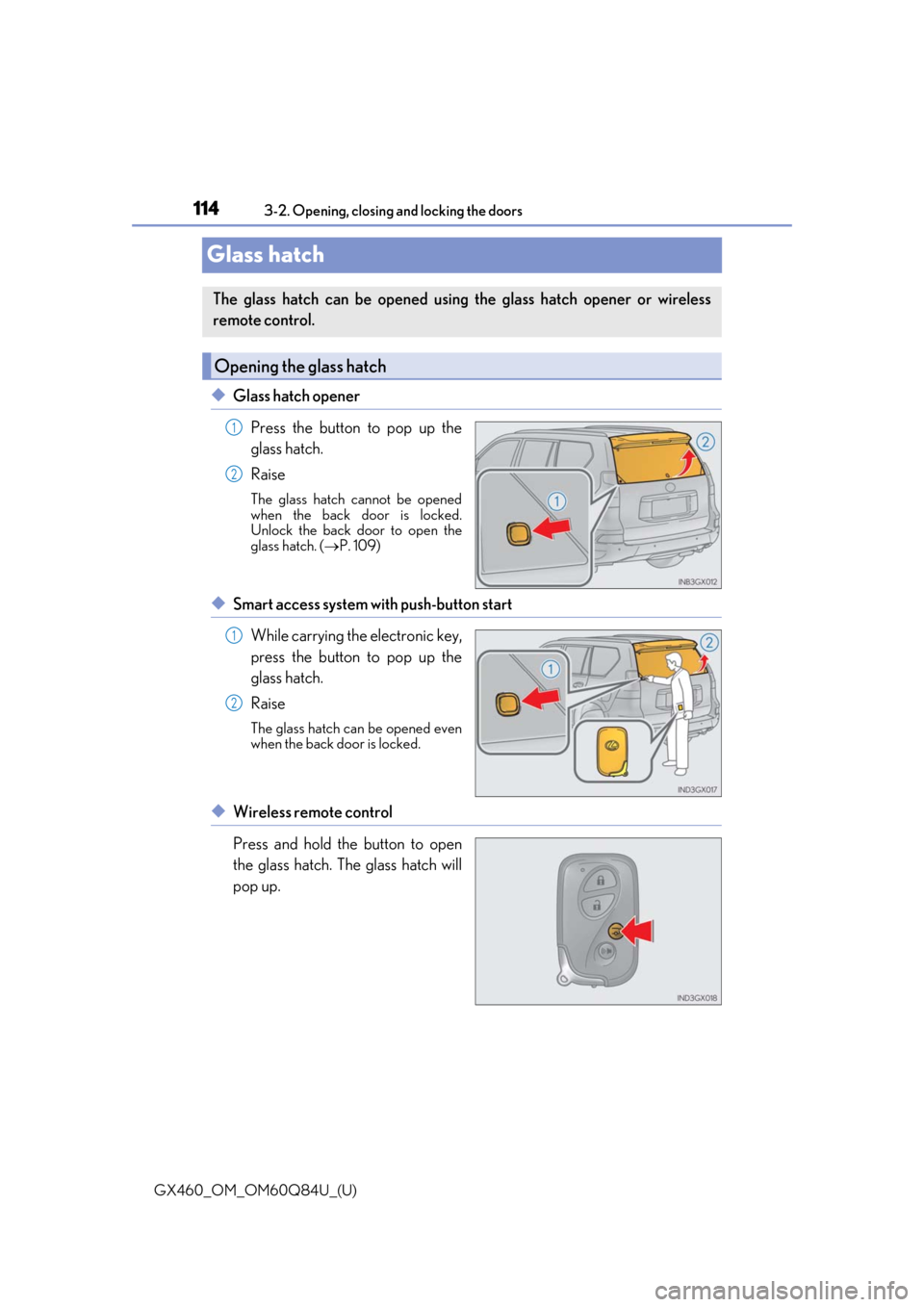 Lexus GX460 2019  Owners Manual / LEXUS 2019 GX460 OWNERS MANUAL (OM60Q84U) 114
GX460_OM_OM60Q84U_(U)3-2. Opening, closing and locking the doors
Glass hatch
◆Glass hatch opener
Press the button to pop up the
glass hatch.
Raise
The glass hatch cannot be opened
when the back 