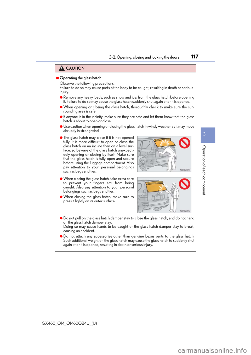 Lexus GX460 2019  Owners Manual / LEXUS 2019 GX460 OWNERS MANUAL (OM60Q84U) GX460_OM_OM60Q84U_(U)
1173-2. Opening, closing and locking the doors
3
Operation of each component
CAUTION
■Operating the glass hatch
Observe the following precautions.
Failure to do so may cause pa