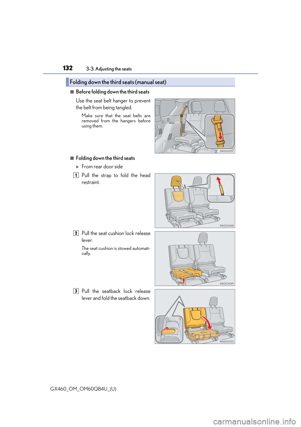 Lexus GX460 2019  Owners Manual / LEXUS 2019 GX460 OWNERS MANUAL (OM60Q84U) 132
GX460_OM_OM60Q84U_(U)3-3. Adjusting the seats
■Before folding down the third seats
Use the seat belt hanger to prevent
the belt from being tangled.
Make sure that th
e seat belts are
removed fro