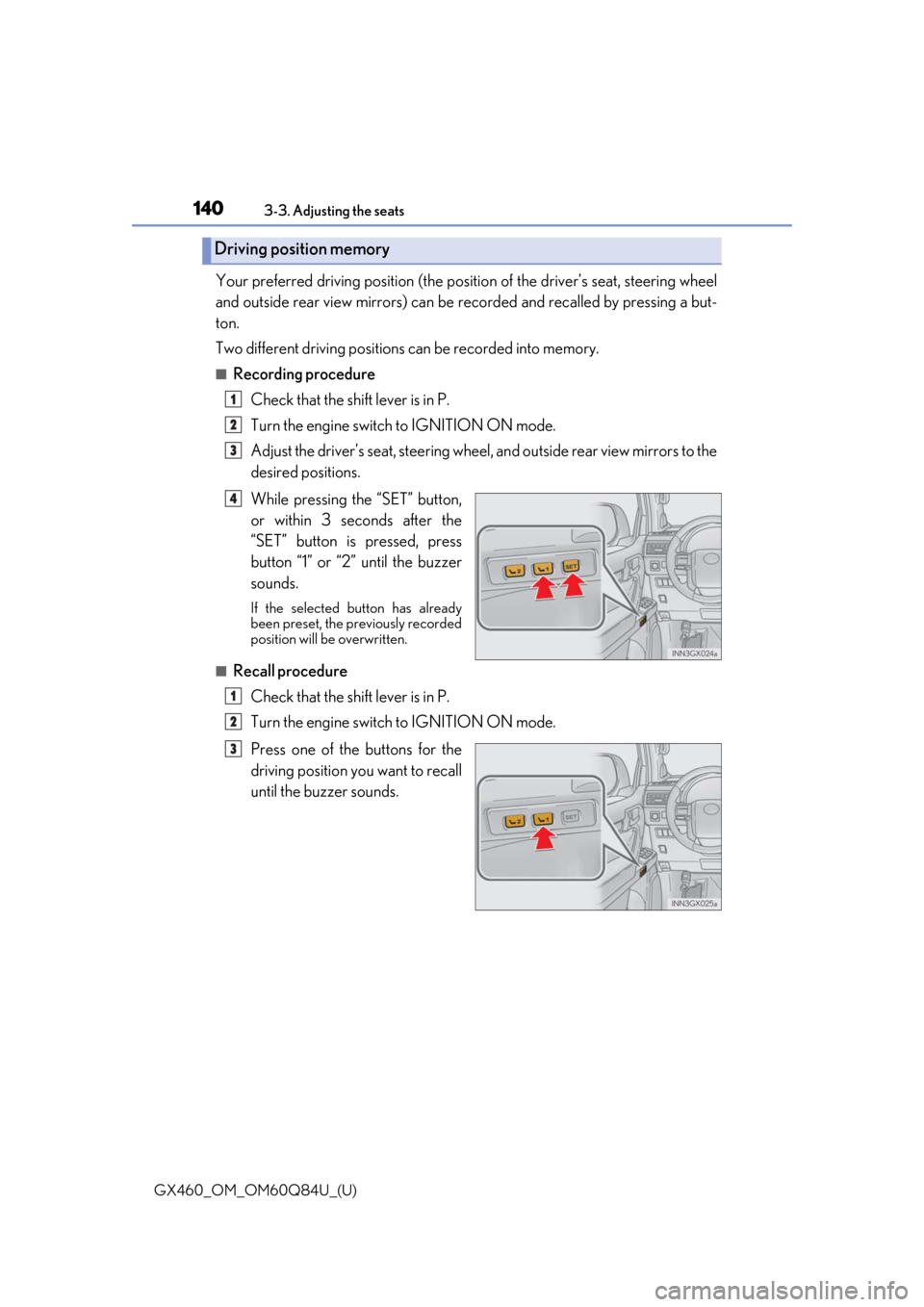 Lexus GX460 2019  Owners Manual / LEXUS 2019 GX460 OWNERS MANUAL (OM60Q84U) 140
GX460_OM_OM60Q84U_(U)3-3. Adjusting the seats
Your preferred driving position (the posi
tion of the driver’s seat, steering wheel
and outside rear view mirrors) can be  recorded and recalled by 