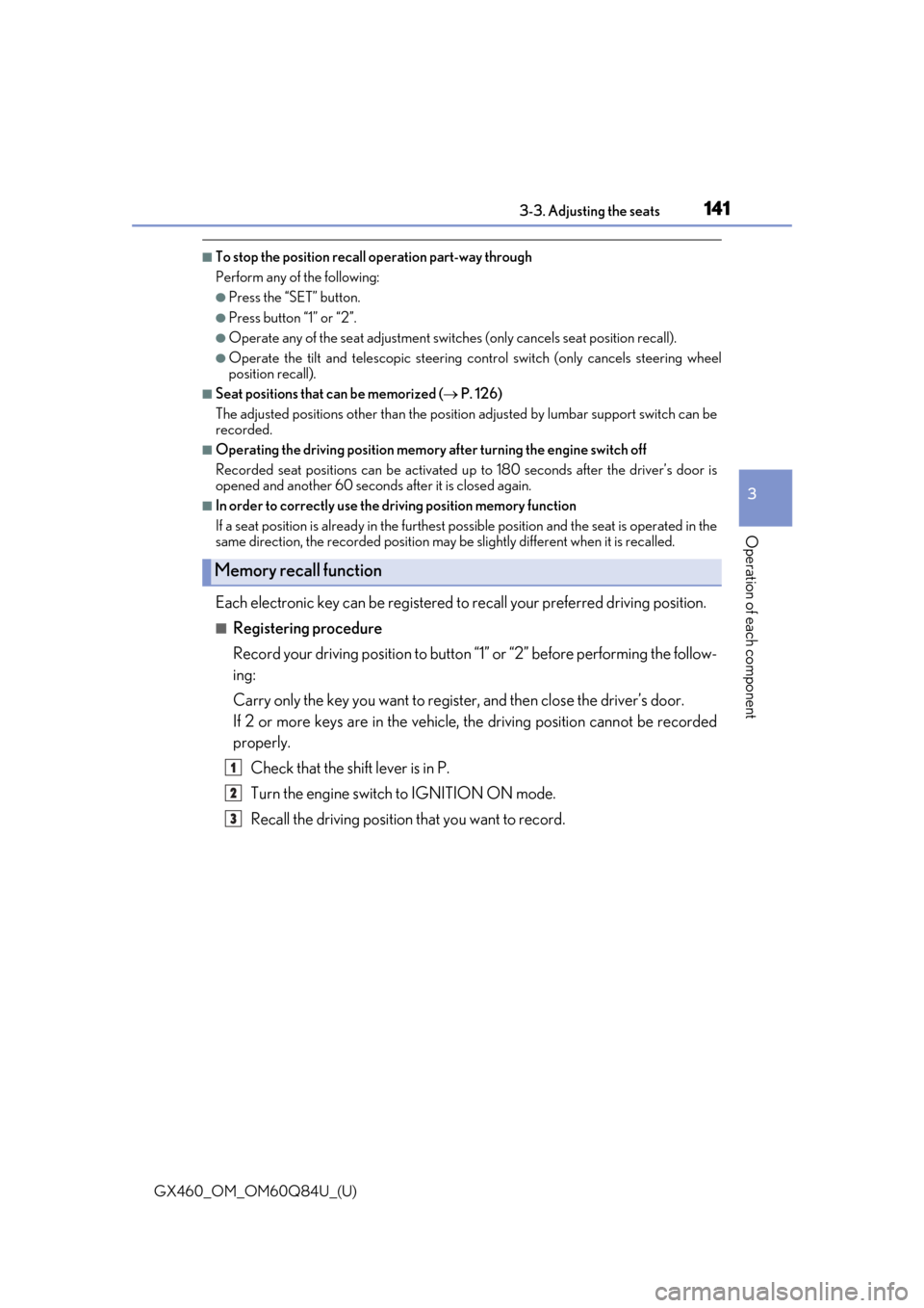 Lexus GX460 2019  Owners Manual / LEXUS 2019 GX460 OWNERS MANUAL (OM60Q84U) GX460_OM_OM60Q84U_(U)
1413-3. Adjusting the seats
3
Operation of each component
■To stop the position recall operation part-way through
Perform any of the following:
●Press the “SET” button.
�