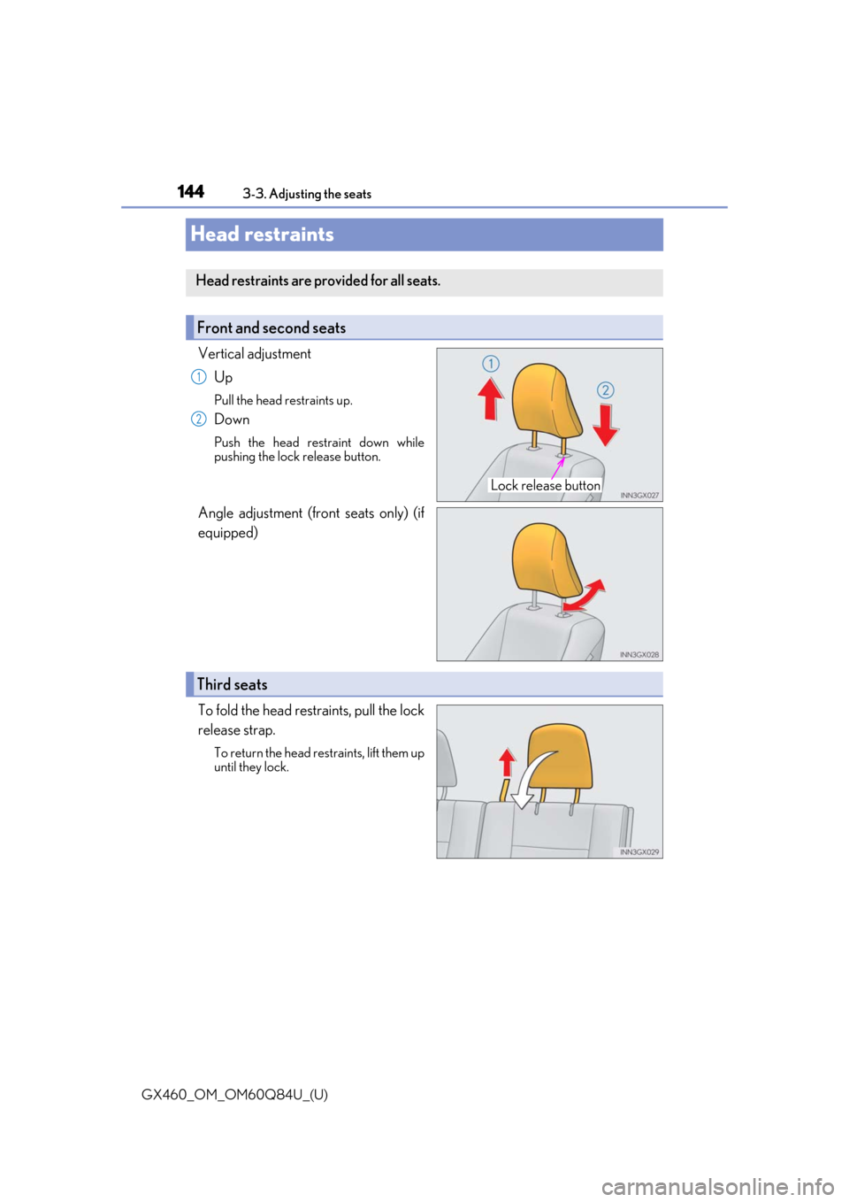 Lexus GX460 2019  Owners Manual / LEXUS 2019 GX460 OWNERS MANUAL (OM60Q84U) 144
GX460_OM_OM60Q84U_(U)3-3. Adjusting the seats
Head restraints
Vertical adjustment
Up
Pull the head restraints up.
Down
Push the head restraint down while
pushing the lock release button.
Angle adj
