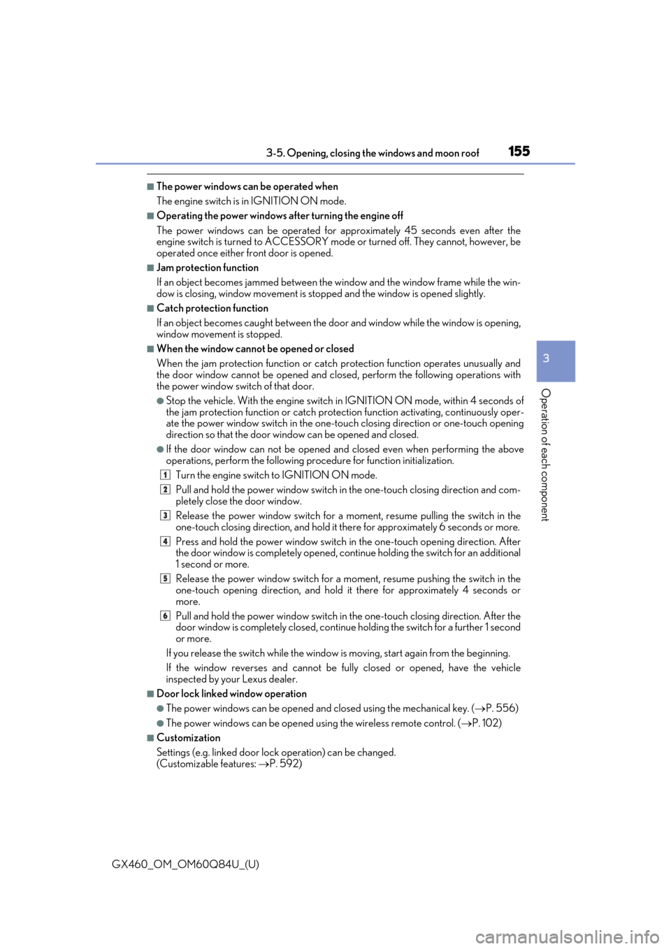 Lexus GX460 2019   / LEXUS 2019 GX460  (OM60Q84U) User Guide GX460_OM_OM60Q84U_(U)
1553-5. Opening, closing the windows and moon roof
3
Operation of each component
■The power windows can be operated when
The engine switch is in IGNITION ON mode.
■Operating 