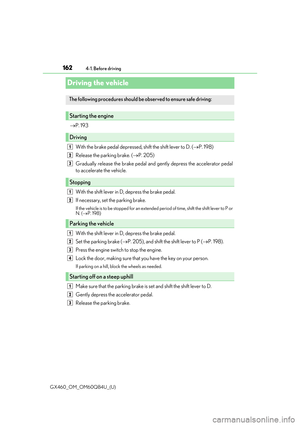 Lexus GX460 2019  Owners Manual / LEXUS 2019 GX460 OWNERS MANUAL (OM60Q84U) 162
GX460_OM_OM60Q84U_(U)4-1. Before driving
Driving the vehicle

P. 193
With the brake pedal depressed, shift the shift lever to D. ( P. 198)
Release the parking brake. ( P. 205)
Gradually r