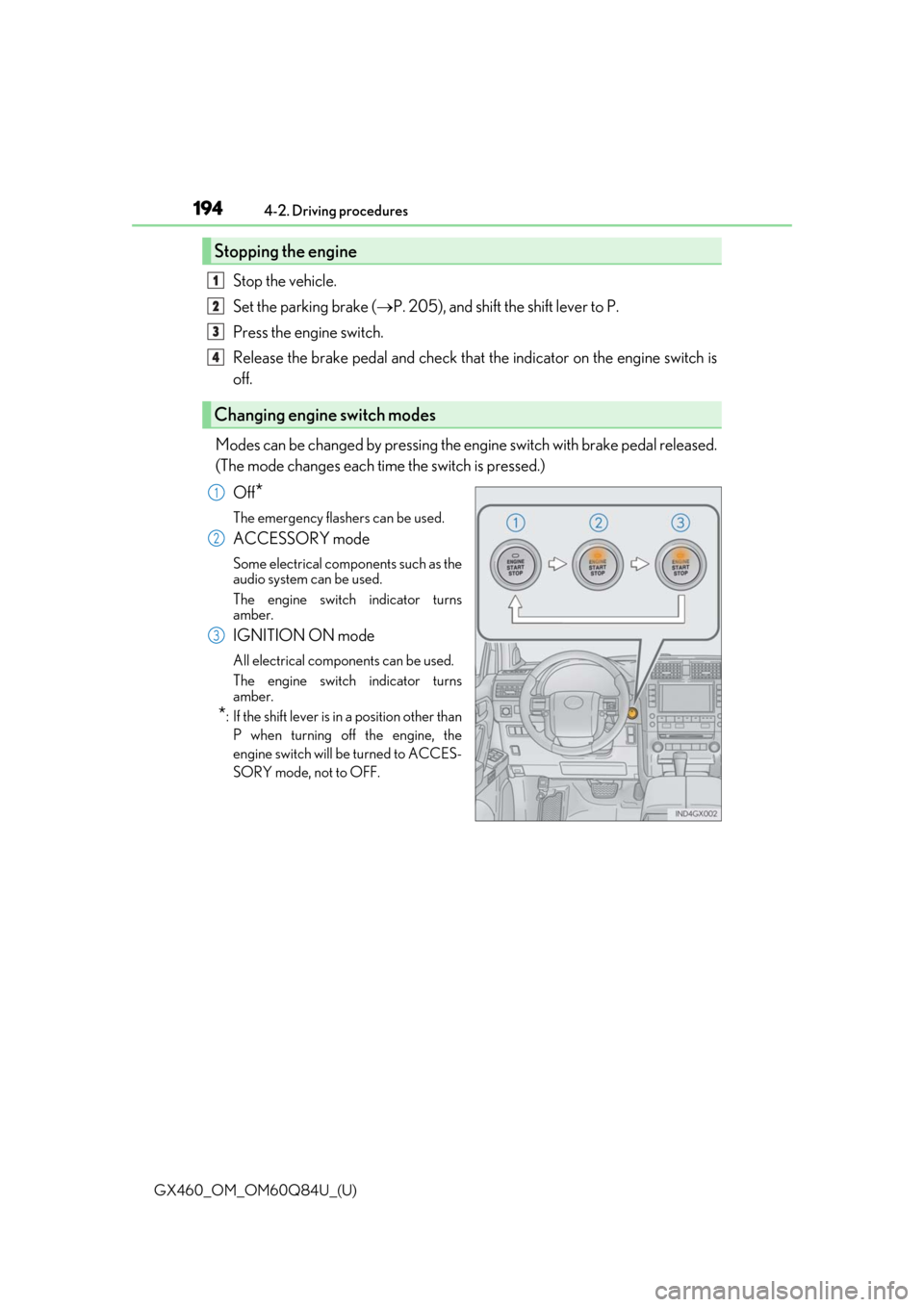 Lexus GX460 2019 Owners Manual / LEXUS 2019 GX460 OWNERS MANUAL (OM60Q84U) 194
GX460_OM_OM60Q84U_(U)4-2. Driving procedures
Stop the vehicle.
Set the parking brake (
P. 205), and shift the shift lever to P.
Press the engine switch.
Release the brake pedal and check that Lexus GX460 2019 Owners Manual / LEXUS 2019 GX460 OWNERS MANUAL (OM60Q84U) 194
GX460_OM_OM60Q84U_(U)4-2. Driving procedures
Stop the vehicle.
Set the parking brake (
P. 205), and shift the shift lever to P.
Press the engine switch.
Release the brake pedal and check that