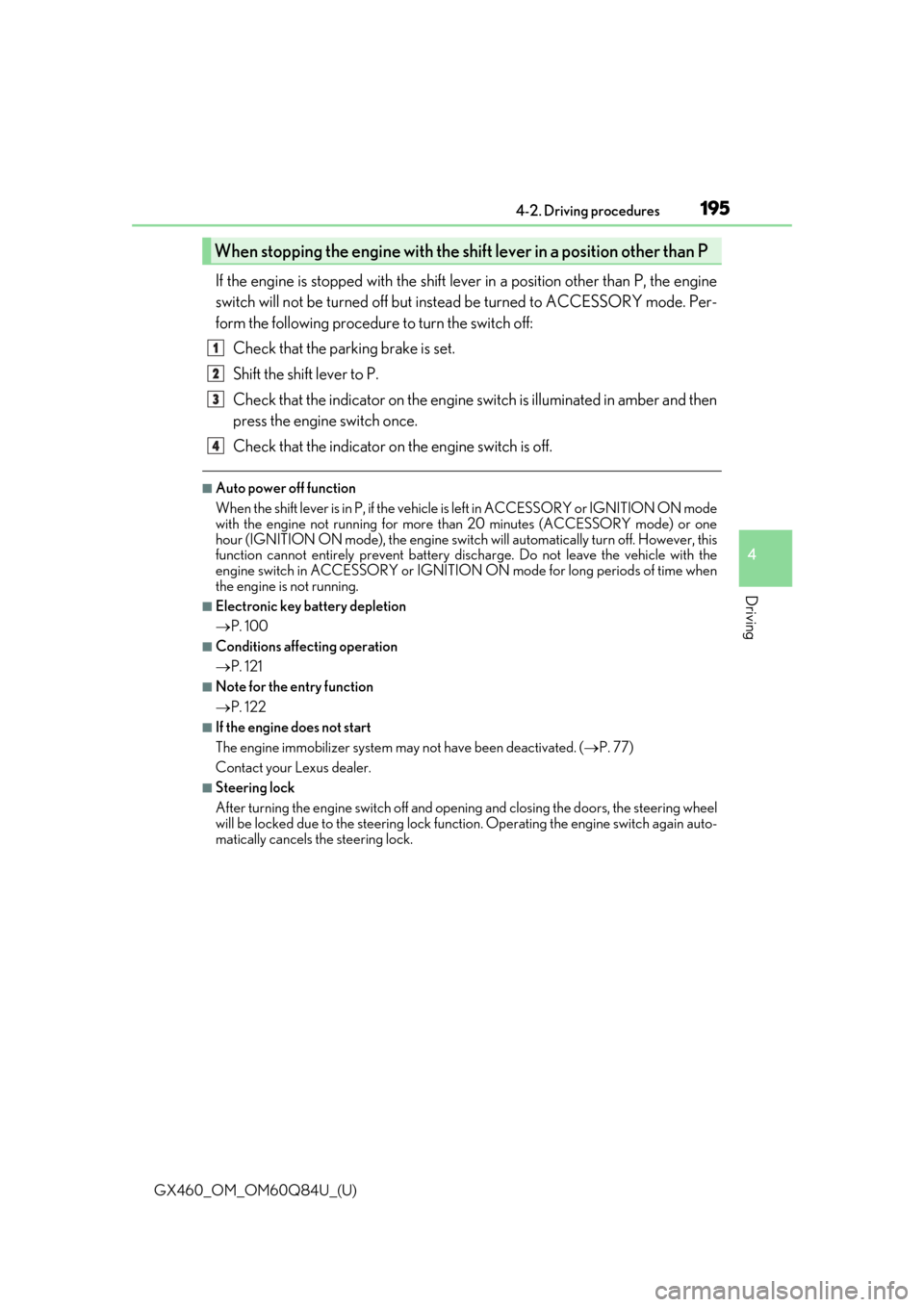Lexus GX460 2019   / LEXUS 2019 GX460  (OM60Q84U) User Guide GX460_OM_OM60Q84U_(U)
1954-2. Driving procedures
4
Driving
If the engine is stopped with the shift lever in a position other than P, the engine
switch will not be turned off but instead be turned to A
