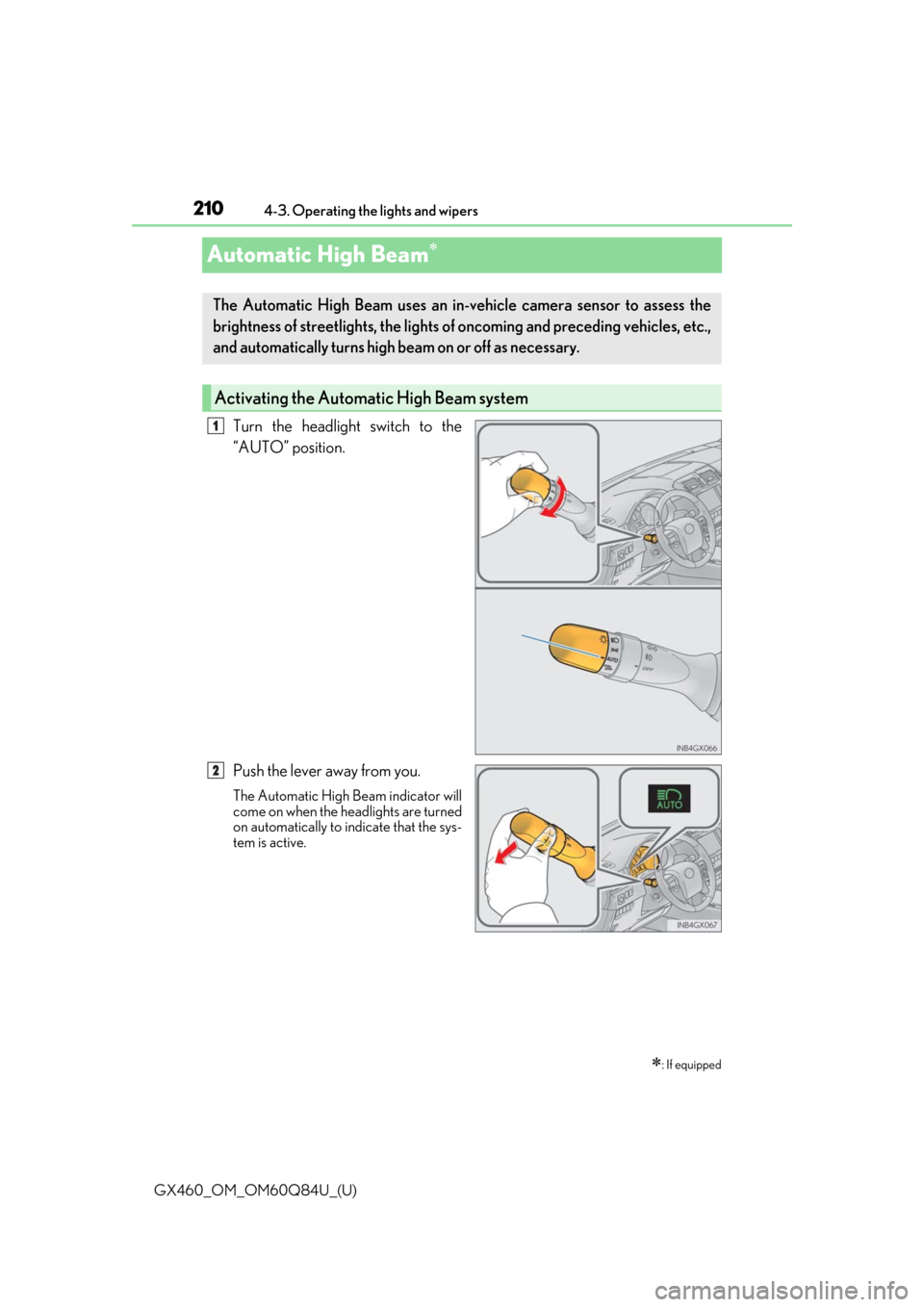 Lexus GX460 2019  Owners Manual / LEXUS 2019 GX460 OWNERS MANUAL (OM60Q84U) 210
GX460_OM_OM60Q84U_(U)4-3. Operating the lights and wipers
Automatic High Beam
Turn the headlight switch to the
“AUTO” position.
Push the lever away from you.
The Automatic High Beam indicat