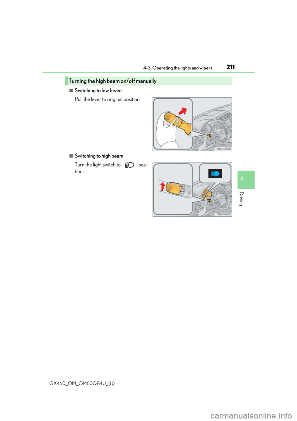 Lexus GX460 2019  Owners Manual / LEXUS 2019 GX460 OWNERS MANUAL (OM60Q84U) GX460_OM_OM60Q84U_(U)
2114-3. Operating the lights and wipers
4
Driving
■Switching to low beam
Pull the lever to original position.
■Switching to high beam
Turn the light switch to   posi-
tion.
T