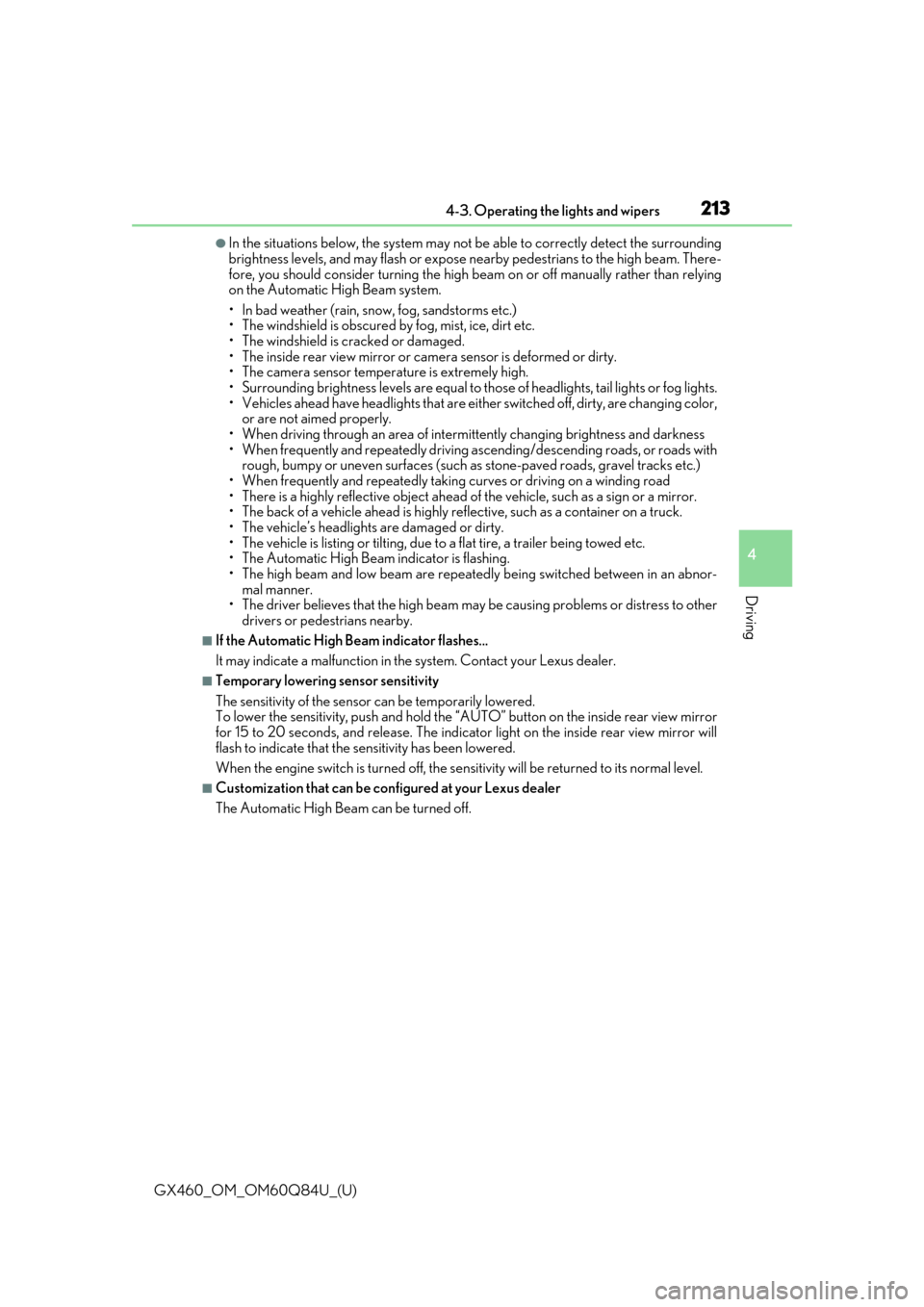 Lexus GX460 2019  Owners Manual / LEXUS 2019 GX460 OWNERS MANUAL (OM60Q84U) GX460_OM_OM60Q84U_(U)
2134-3. Operating the lights and wipers
4
Driving
●In the situations below, the system may not be able to correctly detect the surrounding
brightness levels, and may flas h or 