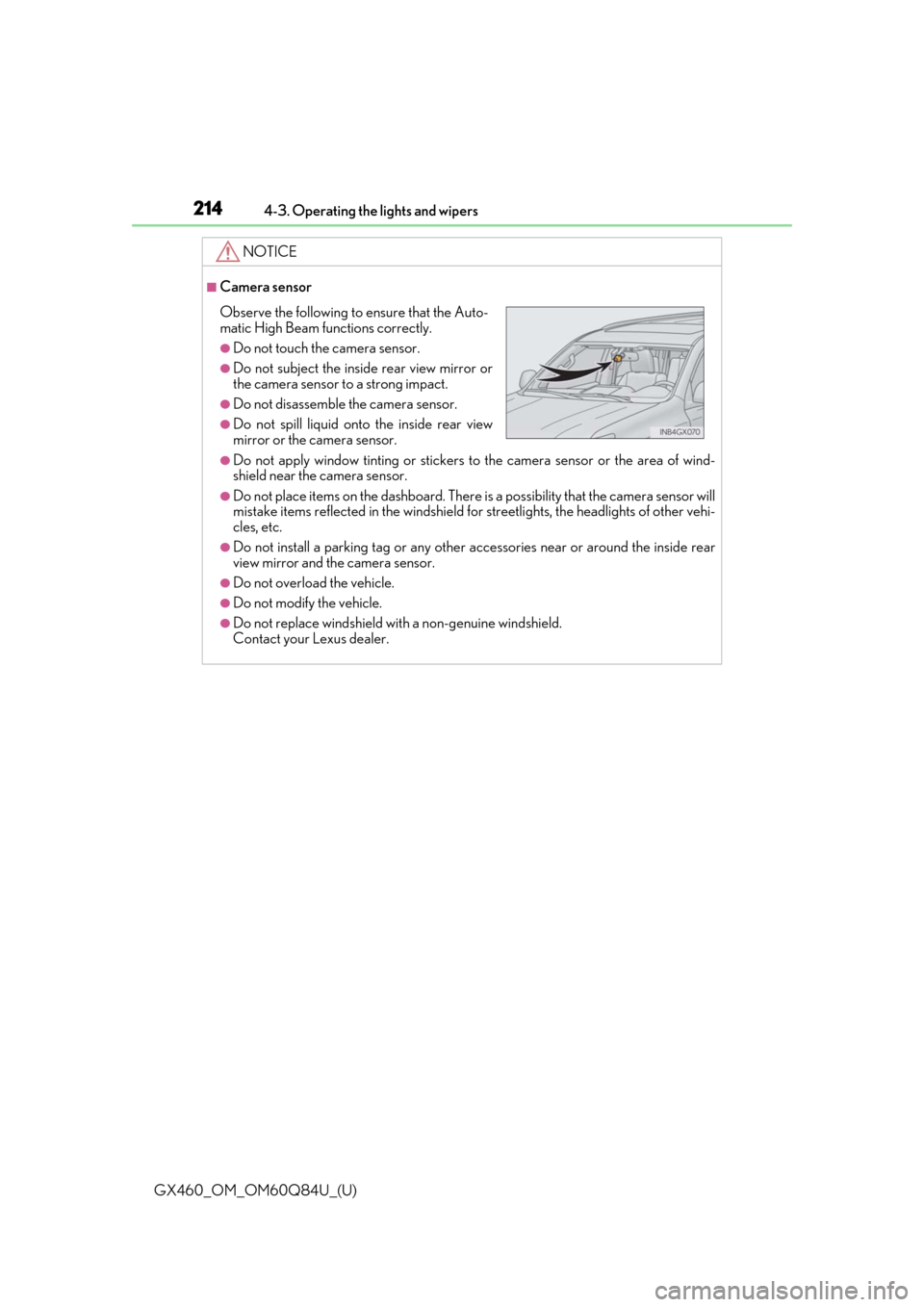 Lexus GX460 2019  Owners Manual / LEXUS 2019 GX460 OWNERS MANUAL (OM60Q84U) 214
GX460_OM_OM60Q84U_(U)4-3. Operating the lights and wipers
NOTICE
■Camera sensor
●Do not apply window tinting or stickers to
 the camera sensor or the area of wind-
shield near the camera senso