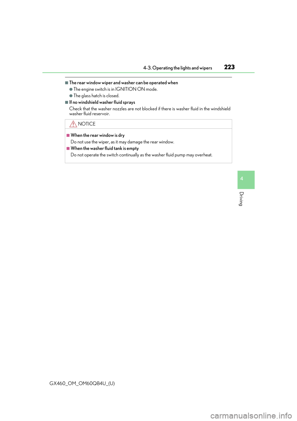 Lexus GX460 2019  Owners Manual / LEXUS 2019 GX460 OWNERS MANUAL (OM60Q84U) GX460_OM_OM60Q84U_(U)
2234-3. Operating the lights and wipers
4
Driving
■The rear window wiper and washer can be operated when
●The engine switch is in IGNITION ON mode.
●The glass hatch is clos