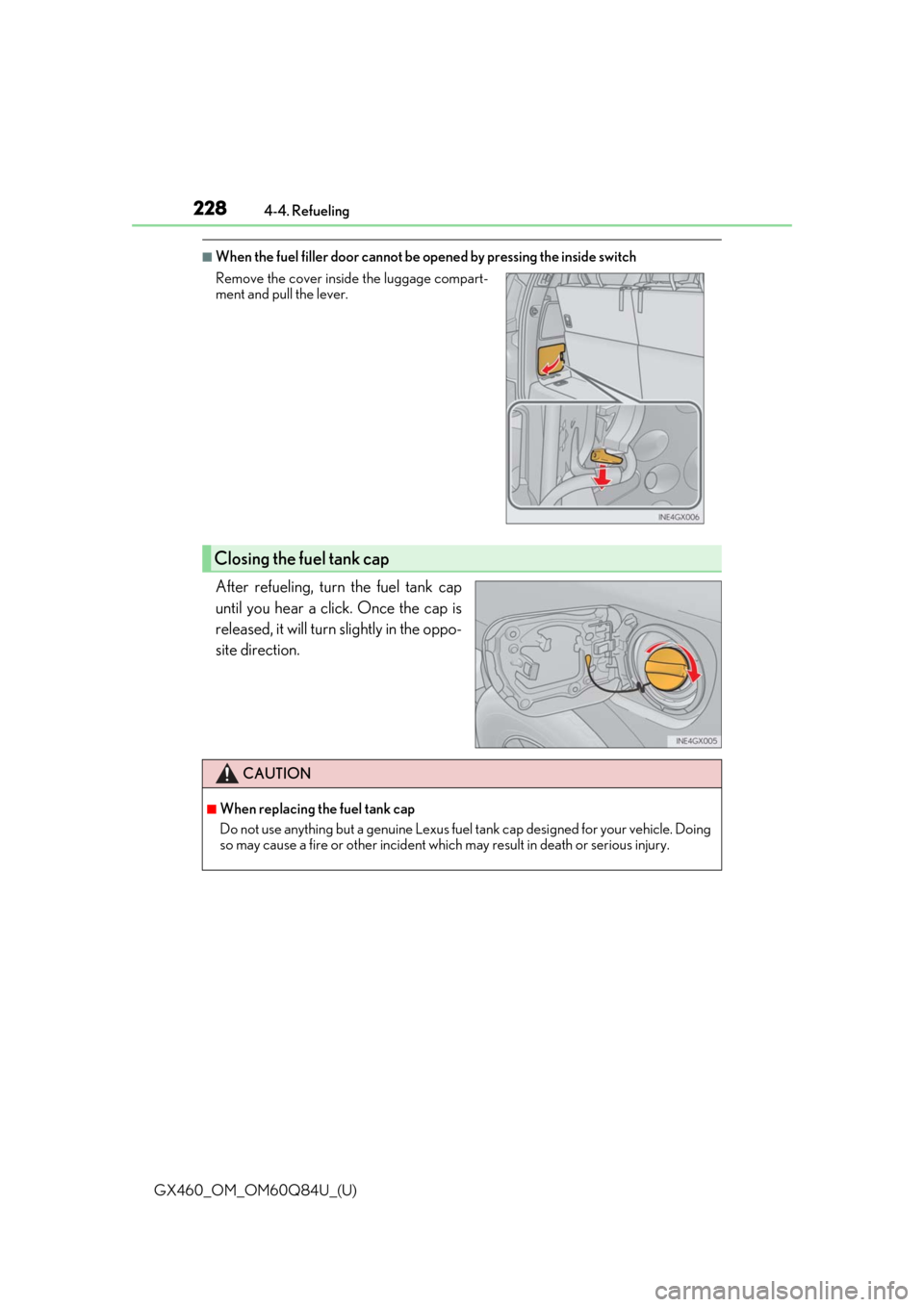 Lexus GX460 2019  Owners Manual / LEXUS 2019 GX460 OWNERS MANUAL (OM60Q84U) 228
GX460_OM_OM60Q84U_(U)4-4. Refueling
■When the fuel filler door cannot be 
opened by pressing the inside switch
After refueling, turn the fuel tank cap
until you hear a click. Once the cap is
rel