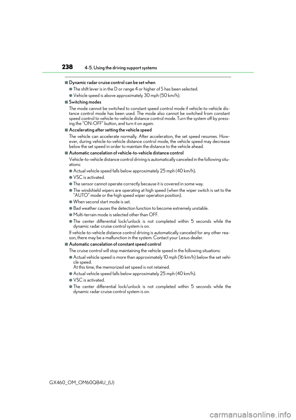 Lexus GX460 2019  Owners Manual / LEXUS 2019 GX460 OWNERS MANUAL (OM60Q84U) 238
GX460_OM_OM60Q84U_(U)4-5. Using the driving support systems
■Dynamic radar cruise control can be set when
●The shift lever is in the D or range 4 or higher of S has been selected.
●Vehicle s