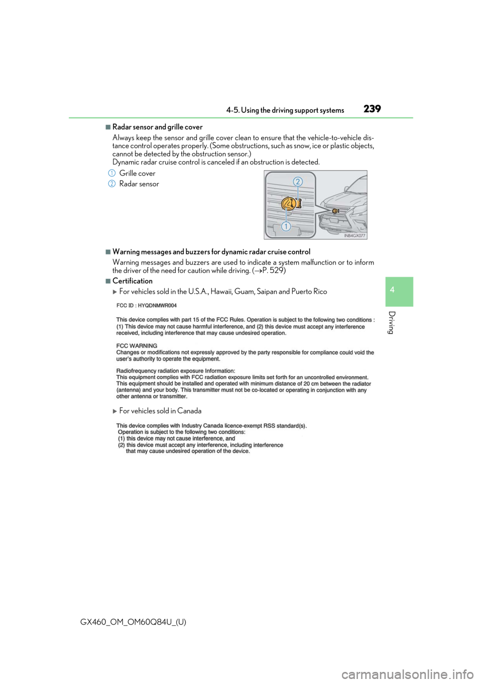 Lexus GX460 2019 Owners Manual / LEXUS 2019 GX460 OWNERS MANUAL (OM60Q84U) GX460_OM_OM60Q84U_(U)
2394-5. Using the driving support systems
4
Driving
■Radar sensor and grille cover
Always keep the sensor and grille cover clean to ensure that the vehicle-to-vehicle dis-
tanc Lexus GX460 2019 Owners Manual / LEXUS 2019 GX460 OWNERS MANUAL (OM60Q84U) GX460_OM_OM60Q84U_(U)
2394-5. Using the driving support systems
4
Driving
■Radar sensor and grille cover
Always keep the sensor and grille cover clean to ensure that the vehicle-to-vehicle dis-
tanc