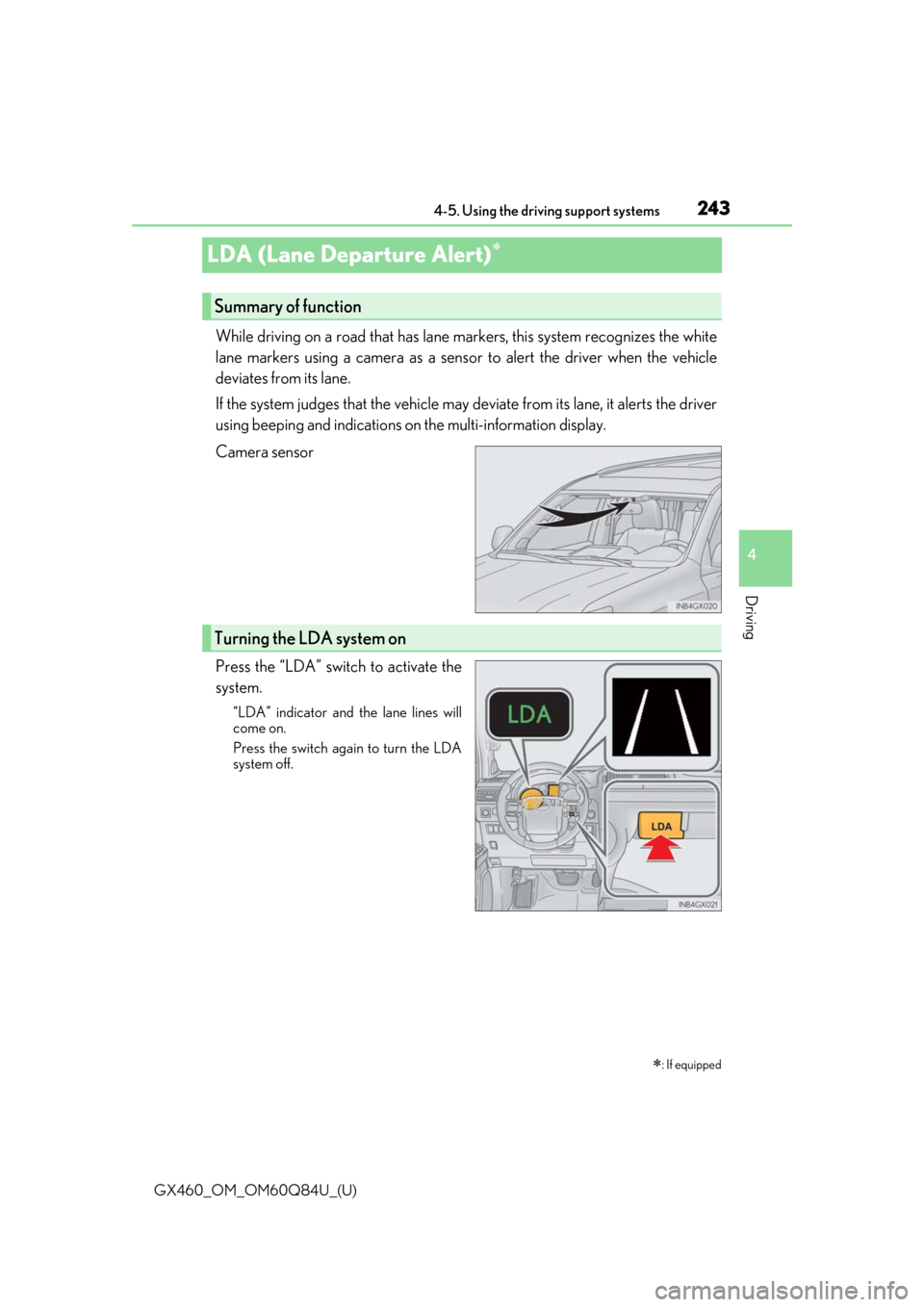 Lexus GX460 2019 Owners Manual / LEXUS 2019 GX460 OWNERS MANUAL (OM60Q84U) 243
GX460_OM_OM60Q84U_(U)4-5. Using the driving support systems
4
Driving
LDA (Lane Departure Alert)
While driving on a road that has lane ma
rkers, this system recognizes the white
lane markers us Lexus GX460 2019 Owners Manual / LEXUS 2019 GX460 OWNERS MANUAL (OM60Q84U) 243
GX460_OM_OM60Q84U_(U)4-5. Using the driving support systems
4
Driving
LDA (Lane Departure Alert)
While driving on a road that has lane ma
rkers, this system recognizes the white
lane markers us