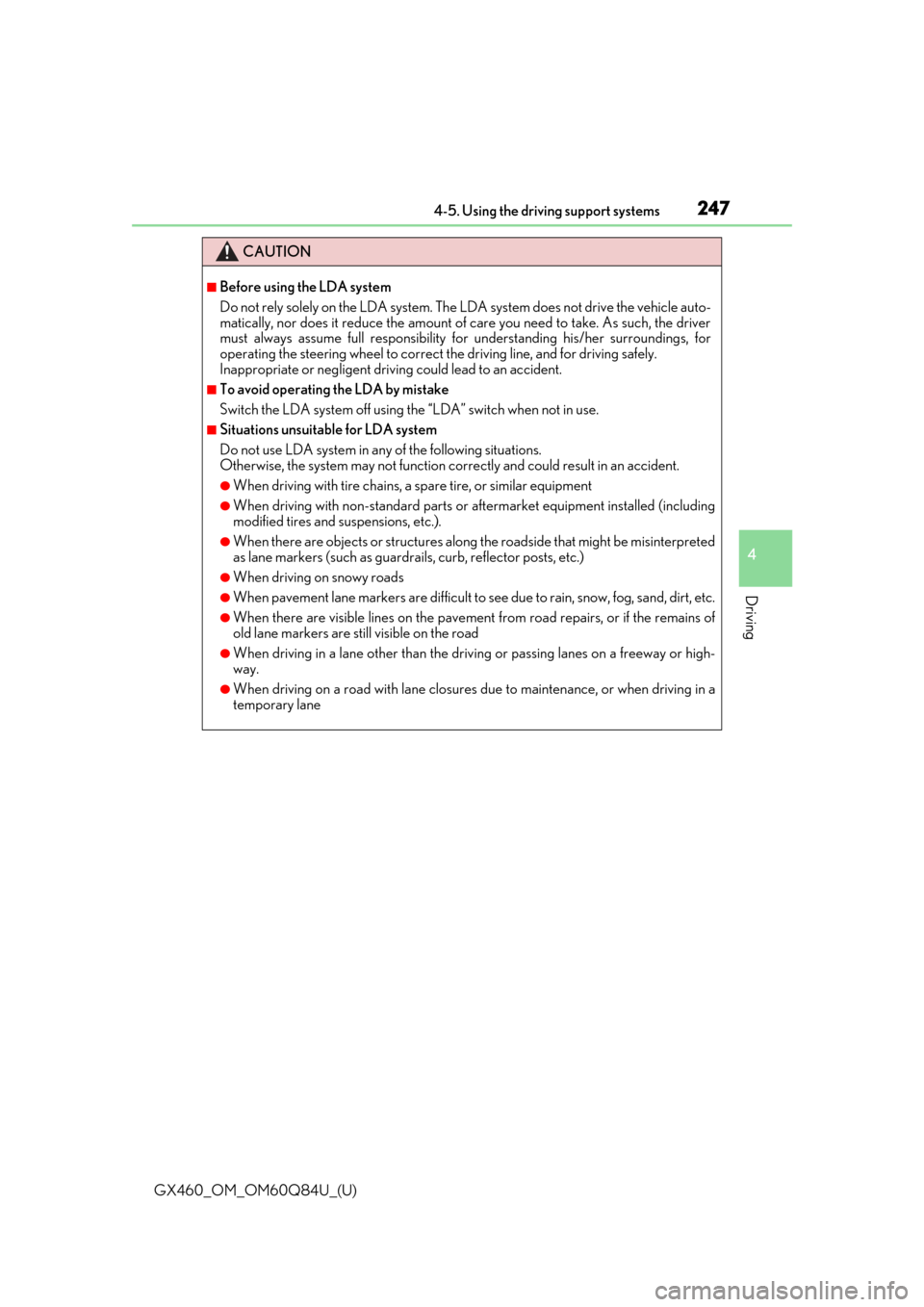 Lexus GX460 2019  Owners Manual / LEXUS 2019 GX460 OWNERS MANUAL (OM60Q84U) GX460_OM_OM60Q84U_(U)
2474-5. Using the driving support systems
4
Driving
CAUTION
■Before using the LDA system
Do not rely solely on the LDA system. The LDA system does not drive the vehicle auto-
m