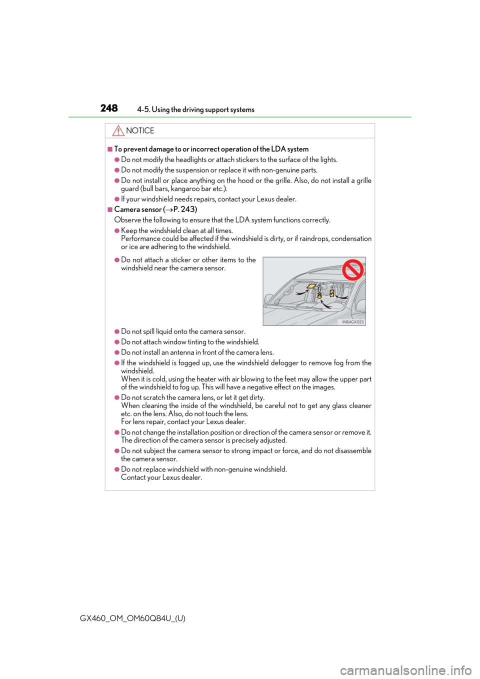 Lexus GX460 2019  Owners Manual / LEXUS 2019 GX460 OWNERS MANUAL (OM60Q84U) 248
GX460_OM_OM60Q84U_(U)4-5. Using the driving support systems
NOTICE
■To prevent damage to or incorrect operation of the LDA system
●Do not modify the headlights or attach stickers to the surfac