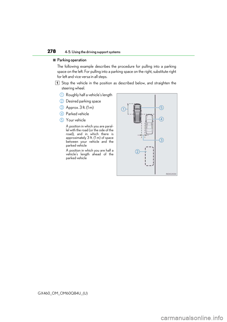 Lexus GX460 2019  Owners Manual / LEXUS 2019 GX460 OWNERS MANUAL (OM60Q84U) 278
GX460_OM_OM60Q84U_(U)4-5. Using the driving support systems
■Parking operation
The following example describes the 
procedure for pulling into a parking
space on the left. For pulling into a par