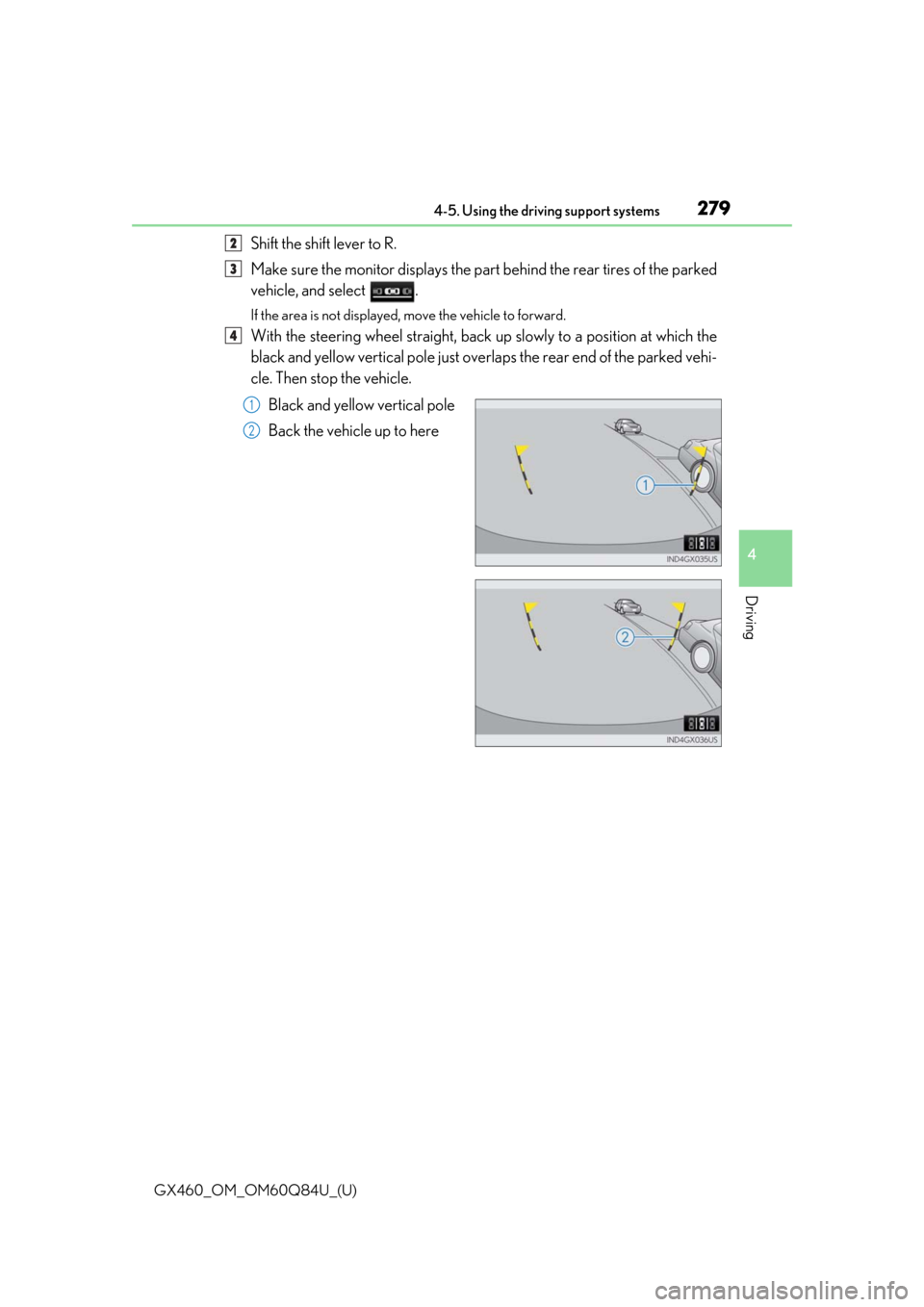 Lexus GX460 2019  Owners Manual / LEXUS 2019 GX460 OWNERS MANUAL (OM60Q84U) GX460_OM_OM60Q84U_(U)
2794-5. Using the driving support systems
4
Driving
Shift the shift lever to R.
Make sure the monitor displays the part behind the rear tires of the parked
vehicle, and select  .