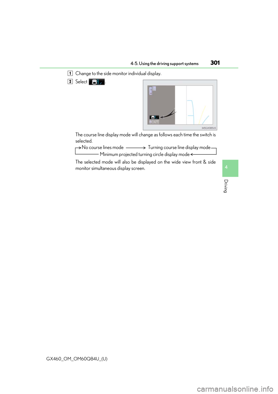 Lexus GX460 2019 Owners Manual / LEXUS 2019 GX460 OWNERS MANUAL (OM60Q84U) GX460_OM_OM60Q84U_(U)
3014-5. Using the driving support systems
4
Driving
Change to the side monitor individual display.
Select .
The course line display mode will change as follows each time the swit Lexus GX460 2019 Owners Manual / LEXUS 2019 GX460 OWNERS MANUAL (OM60Q84U) GX460_OM_OM60Q84U_(U)
3014-5. Using the driving support systems
4
Driving
Change to the side monitor individual display.
Select .
The course line display mode will change as follows each time the swit
